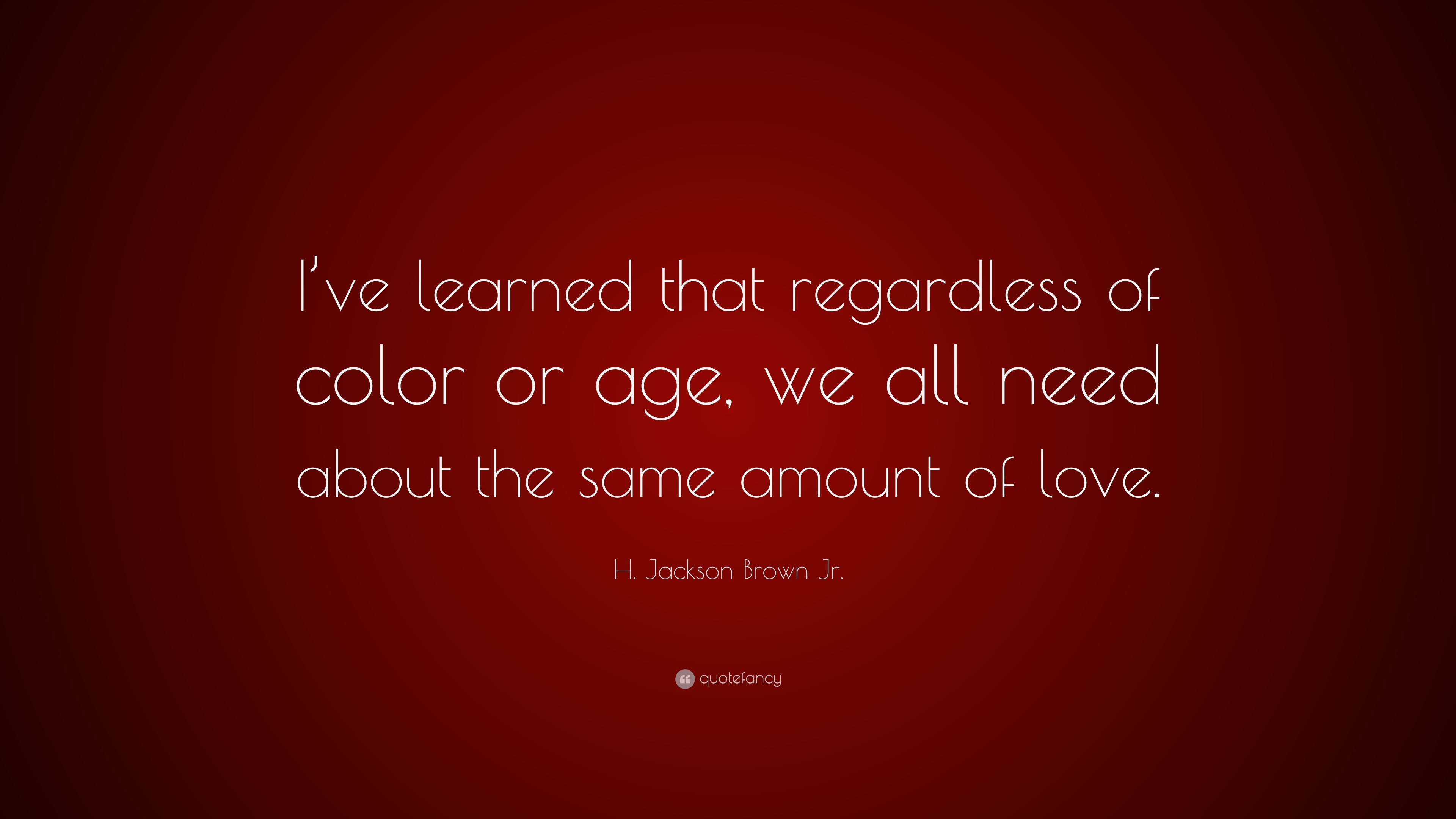 H. Jackson Brown Jr. Quote “I’ve learned that regardless of color or