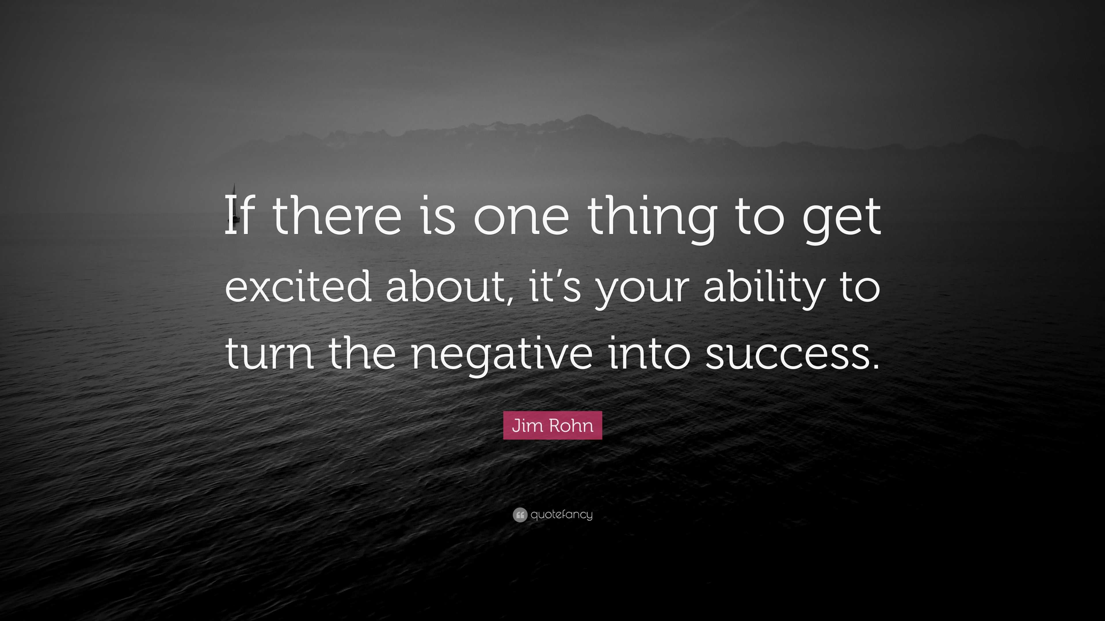 Jim Rohn Quote: “If there is one thing to get excited about, it’s your ...