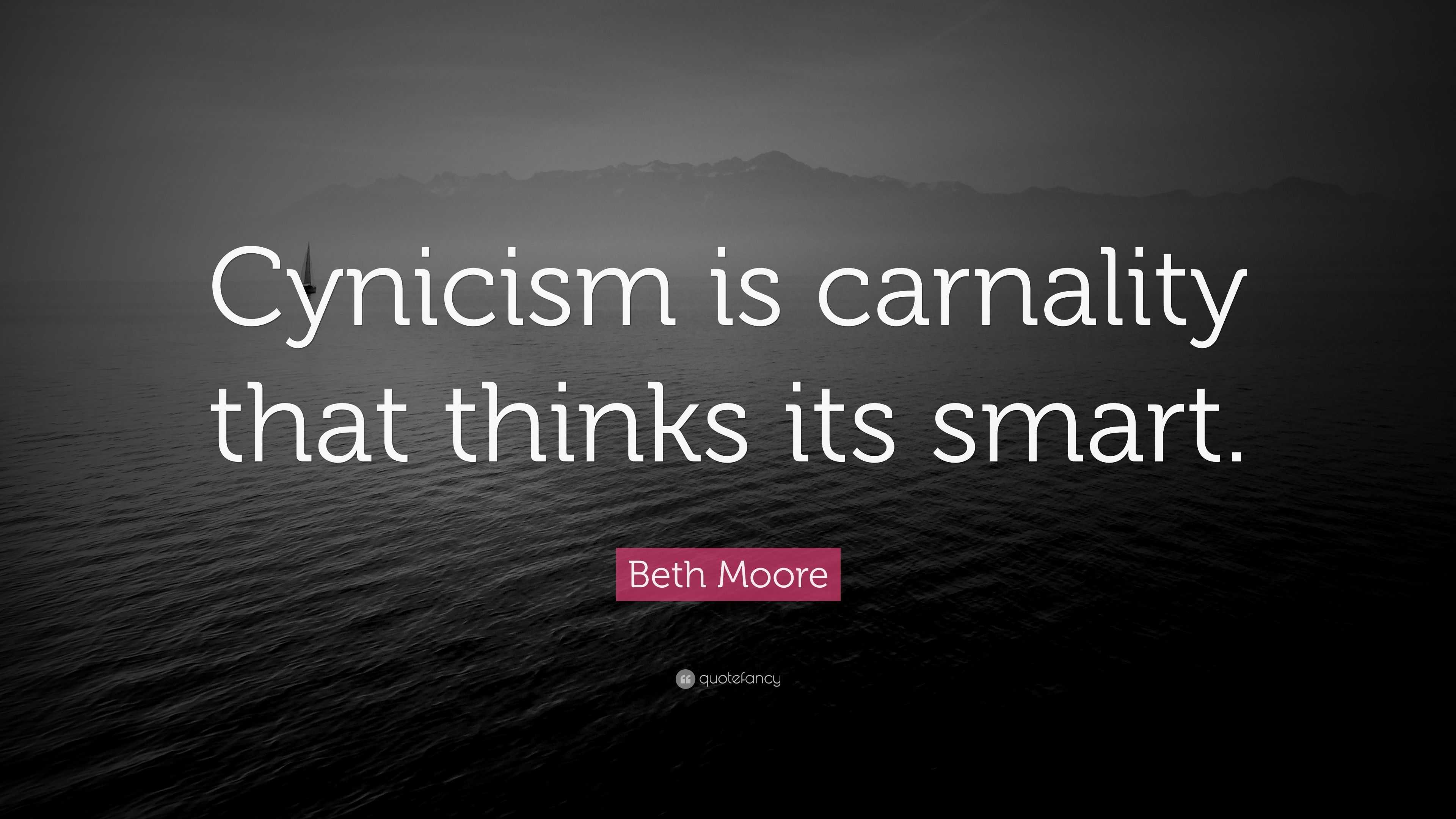 Beth Moore Quote “cynicism Is Carnality That Thinks Its Smart” 8202