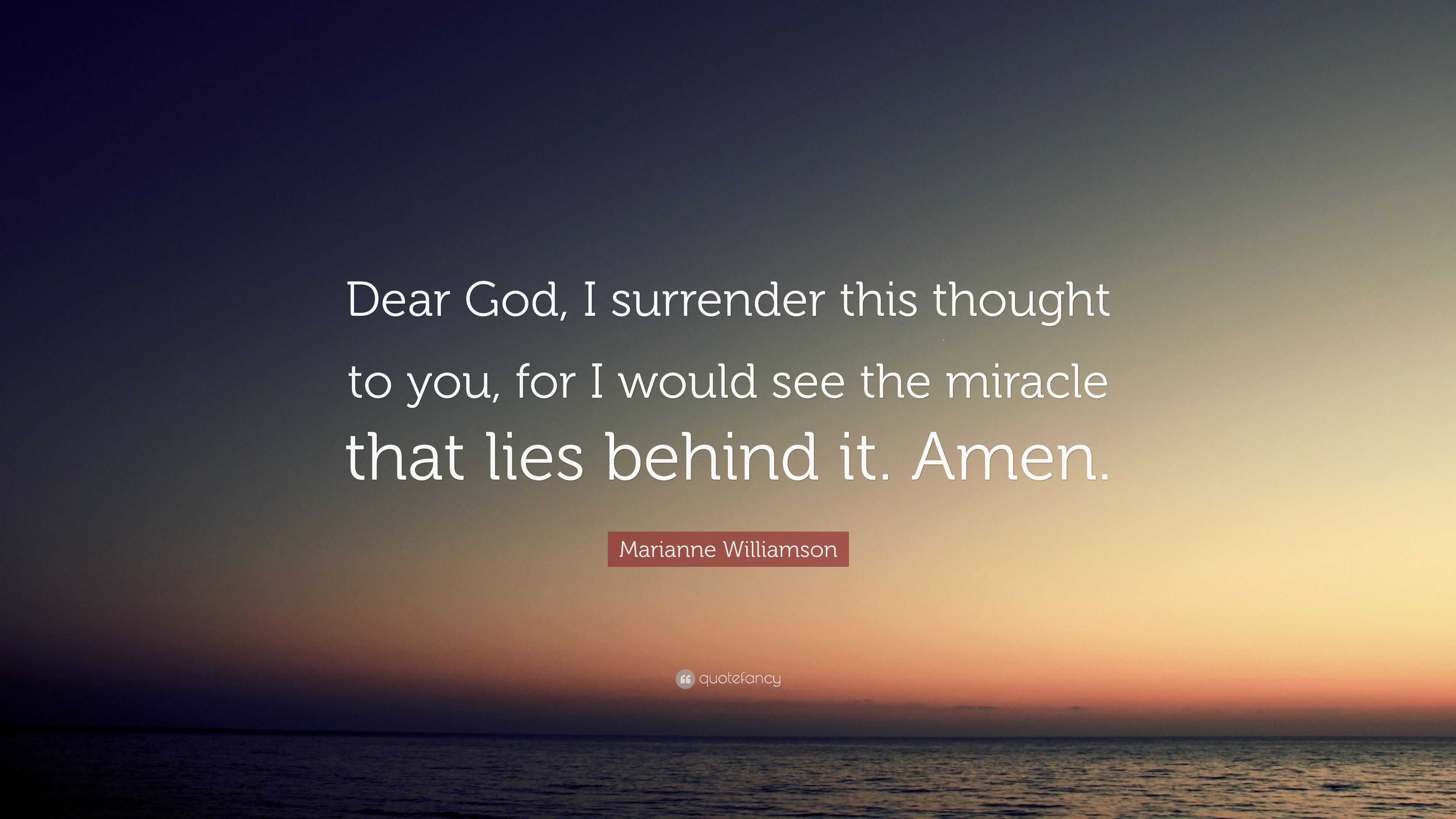 Marianne Williamson Quote: “Dear God, I surrender this thought to you ...