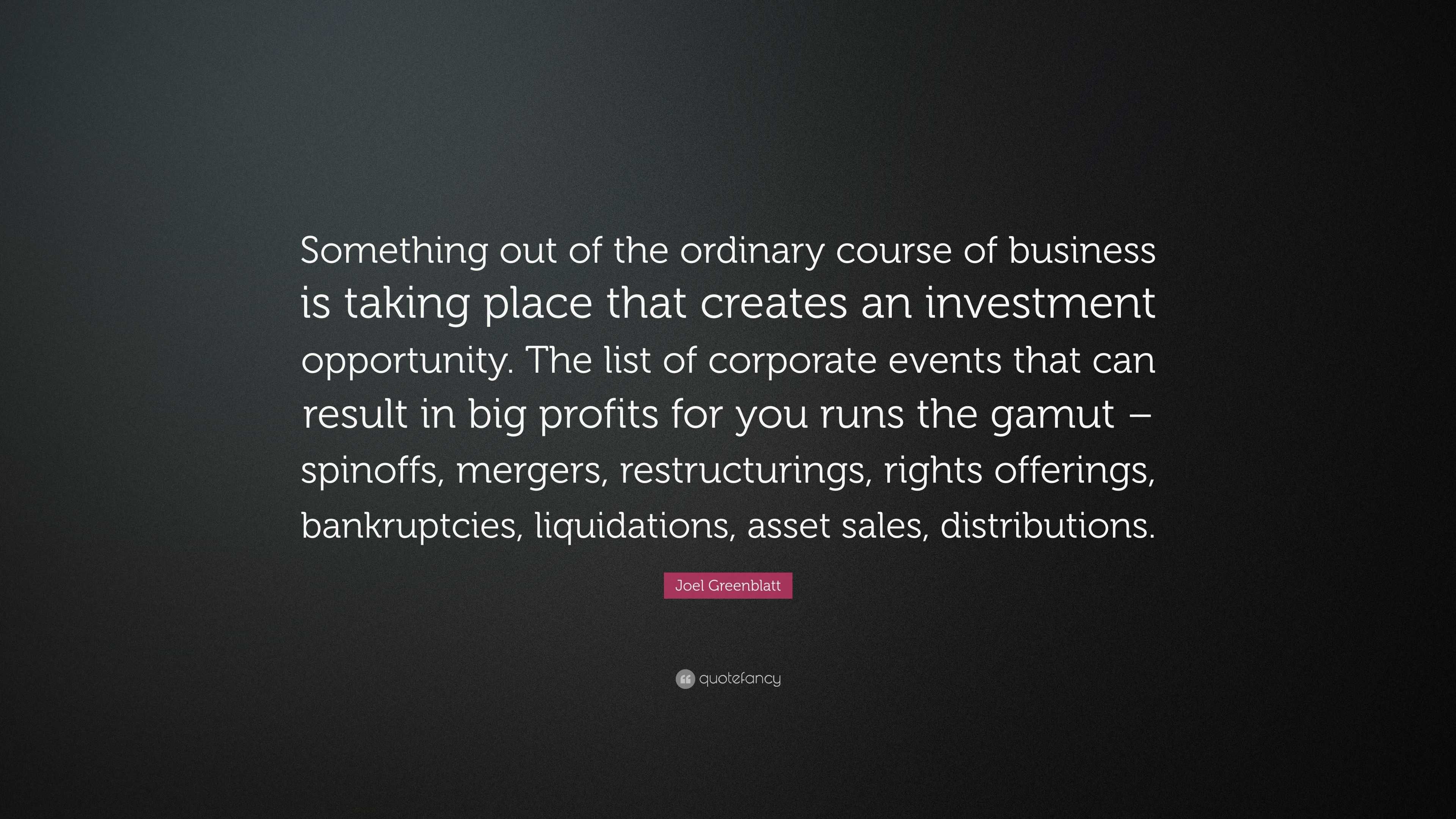 Joel Greenblatt Quote “Something out of the ordinary course of