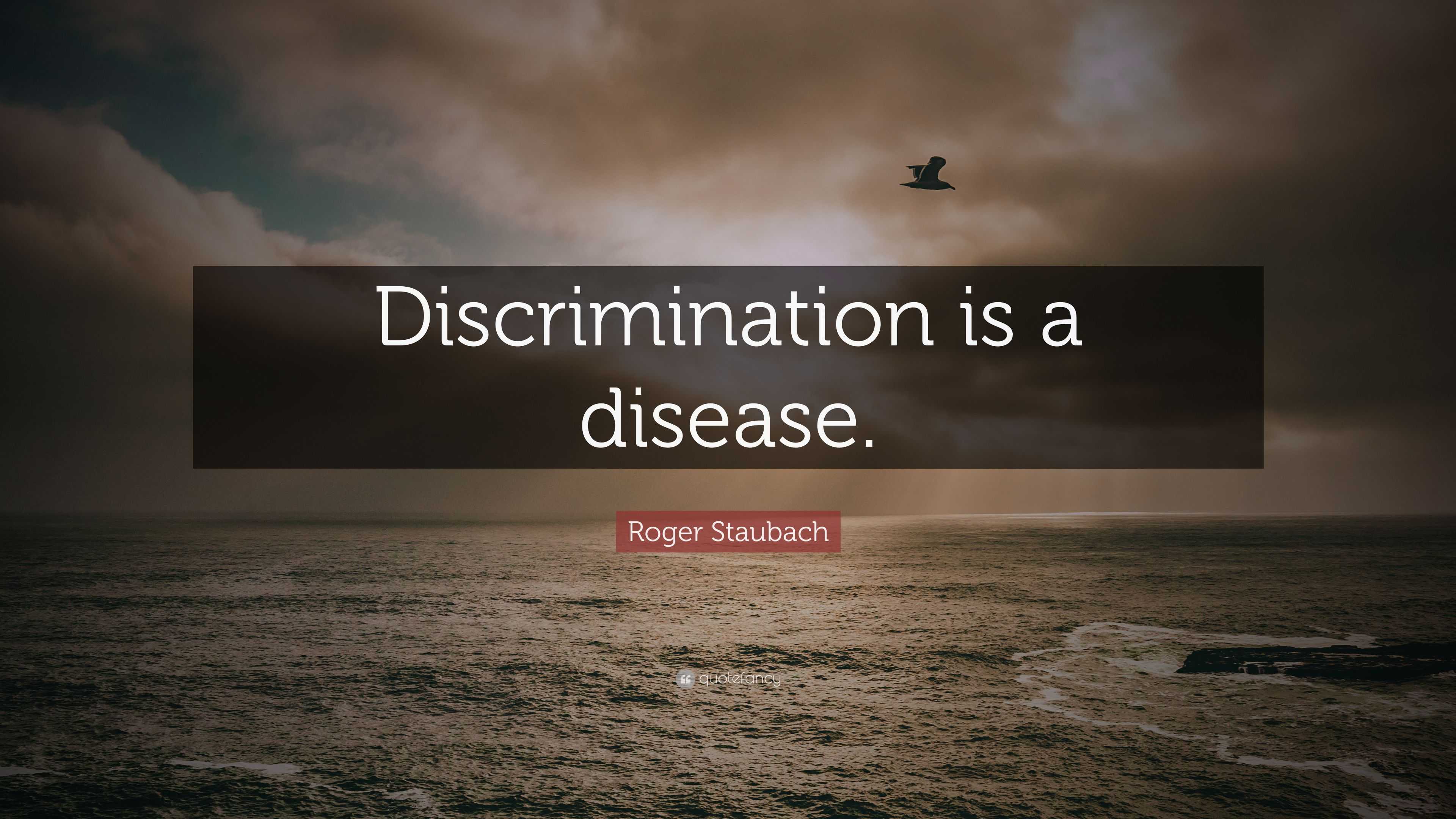 Roger Staubach Quote: “Discrimination is a disease.”