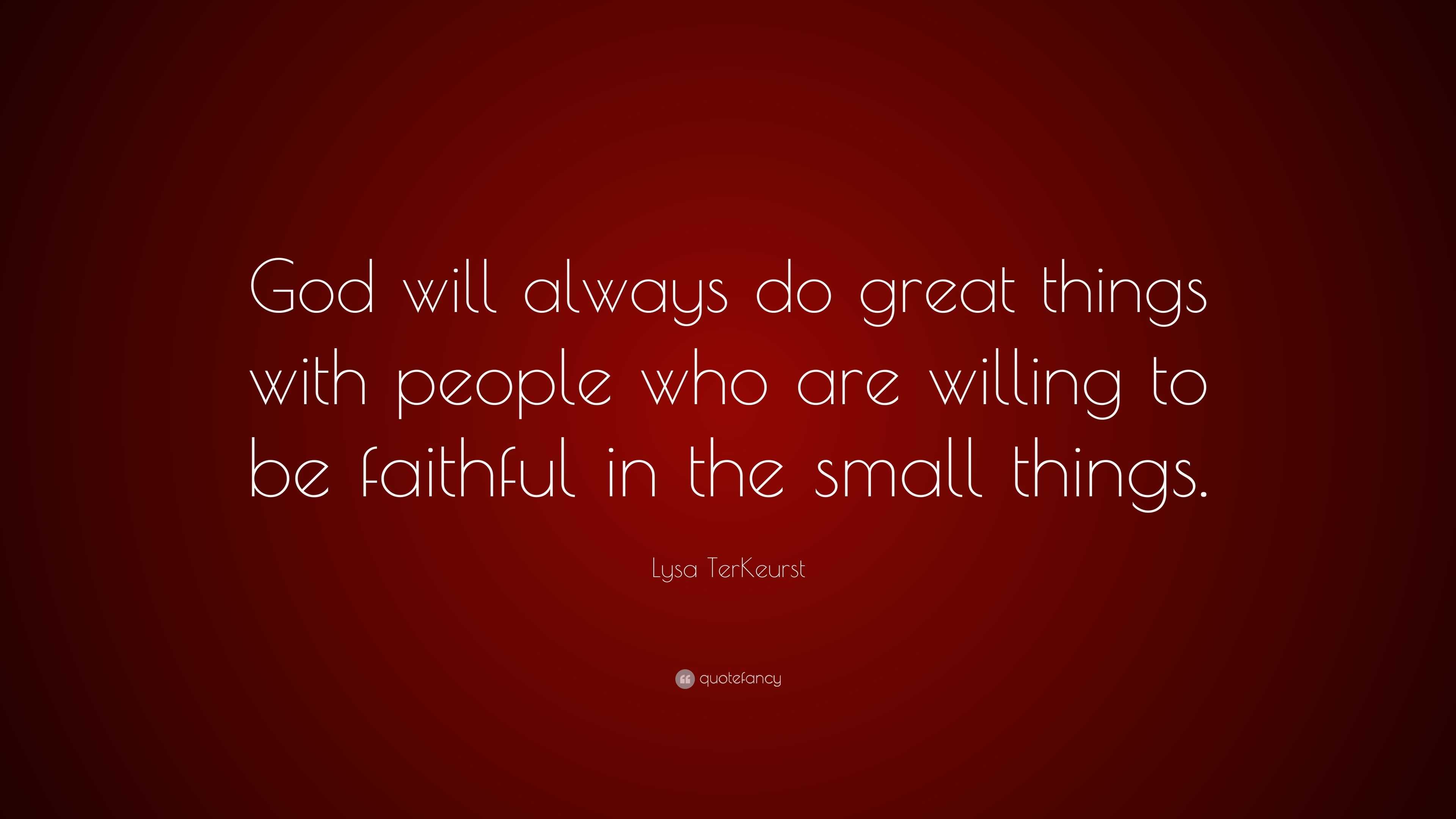 Lysa TerKeurst Quote: “God will always do great things with people who ...