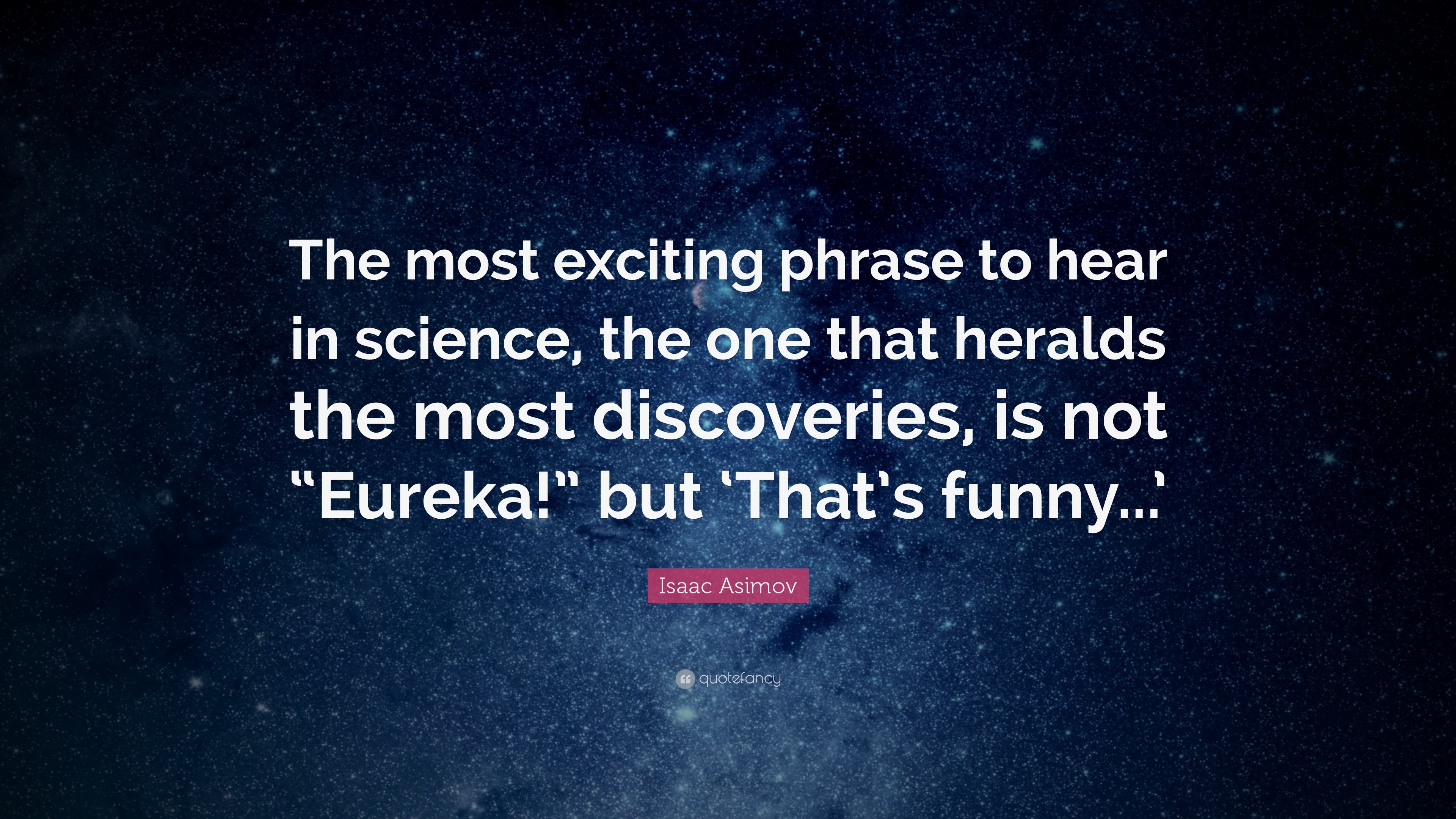 Isaac Asimov Quote The Most Exciting Phrase To Hear In Science The One That Heralds The Most Discoveries Is Not Eureka But That S Fun 17 Wallpapers Quotefancy