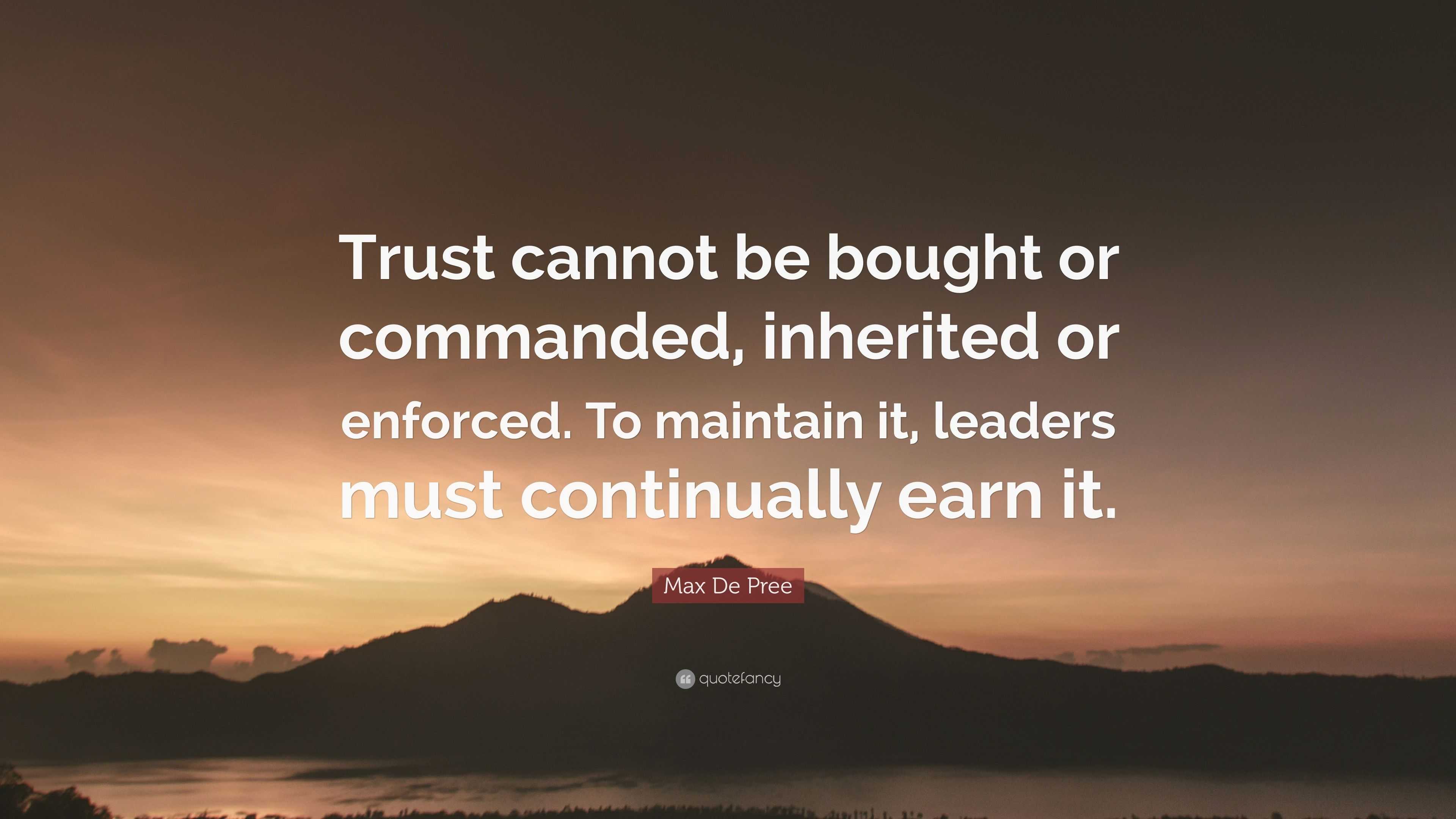 Max De Pree Quote: “Trust cannot be bought or commanded, inherited or ...