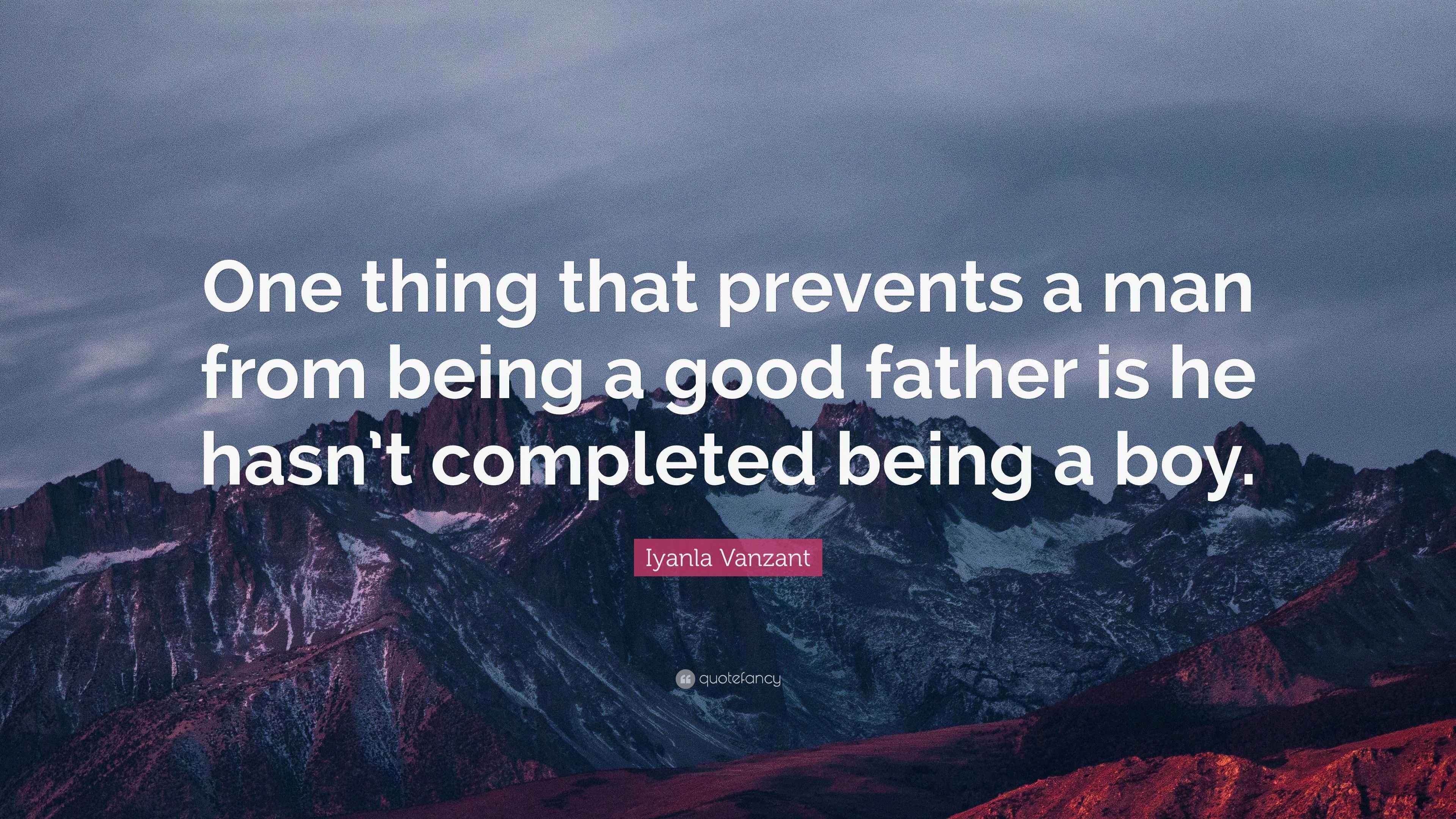 Iyanla Vanzant Quote: “One thing that prevents a man from being a good