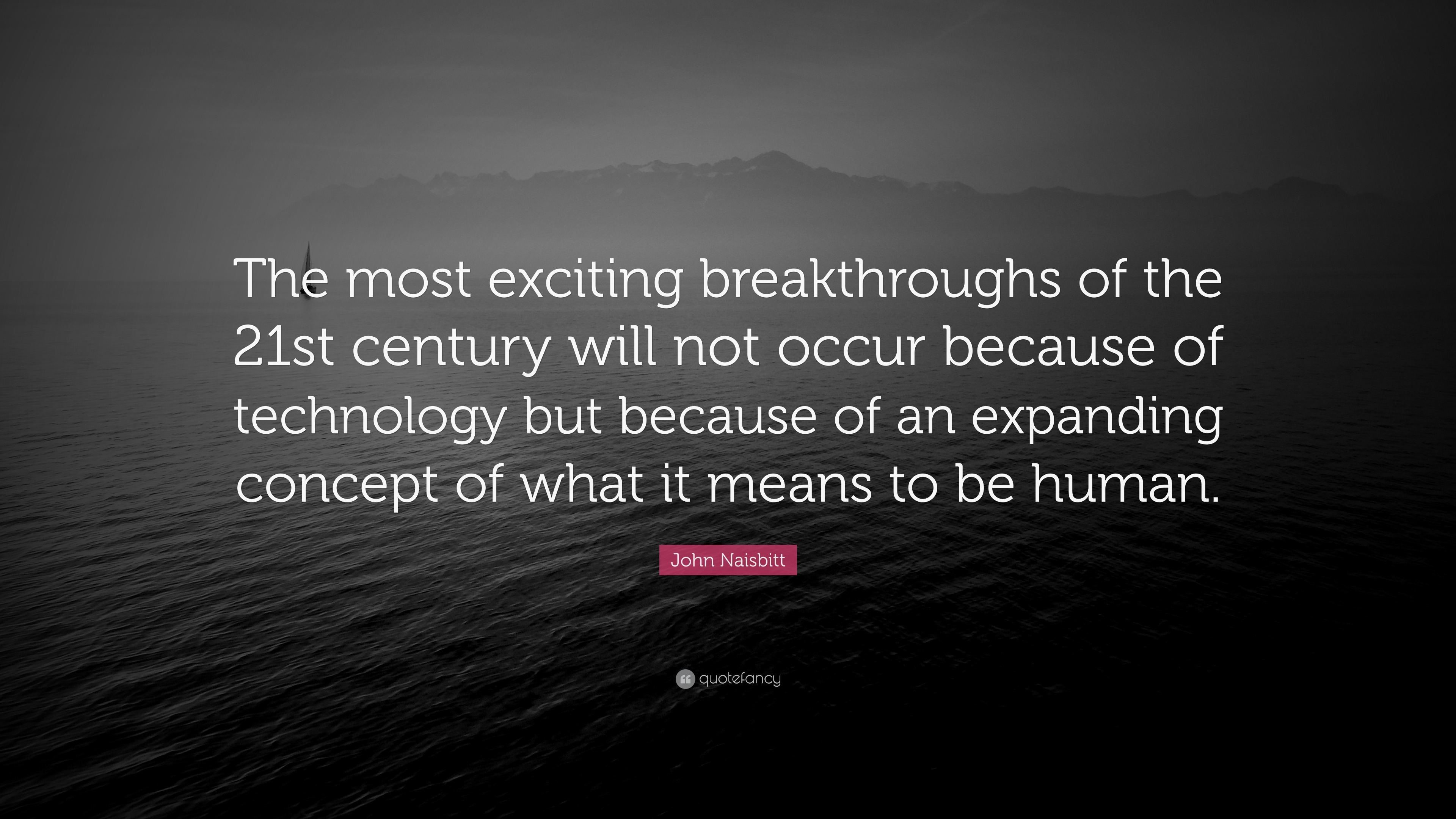 The most exciting breakthroughs of the 21st century will not occur because ...