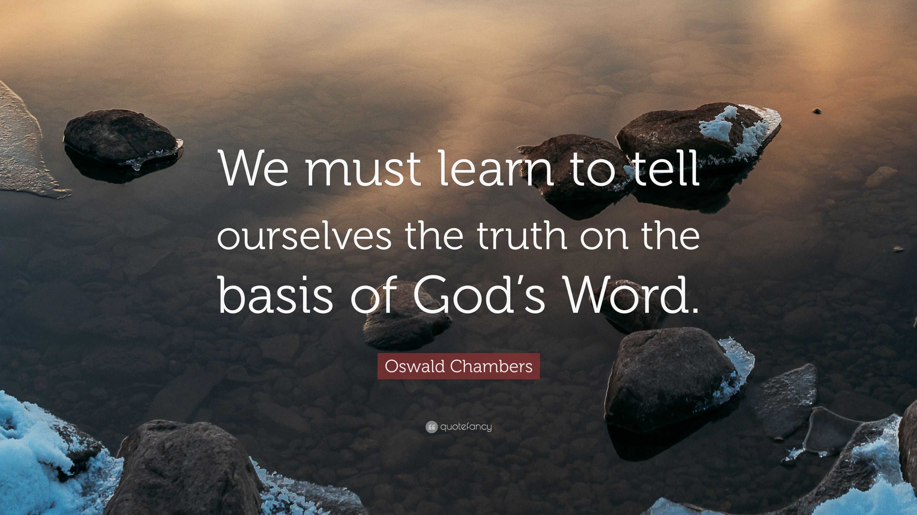 Oswald Chambers Quote: “We must learn to tell ourselves the truth on ...