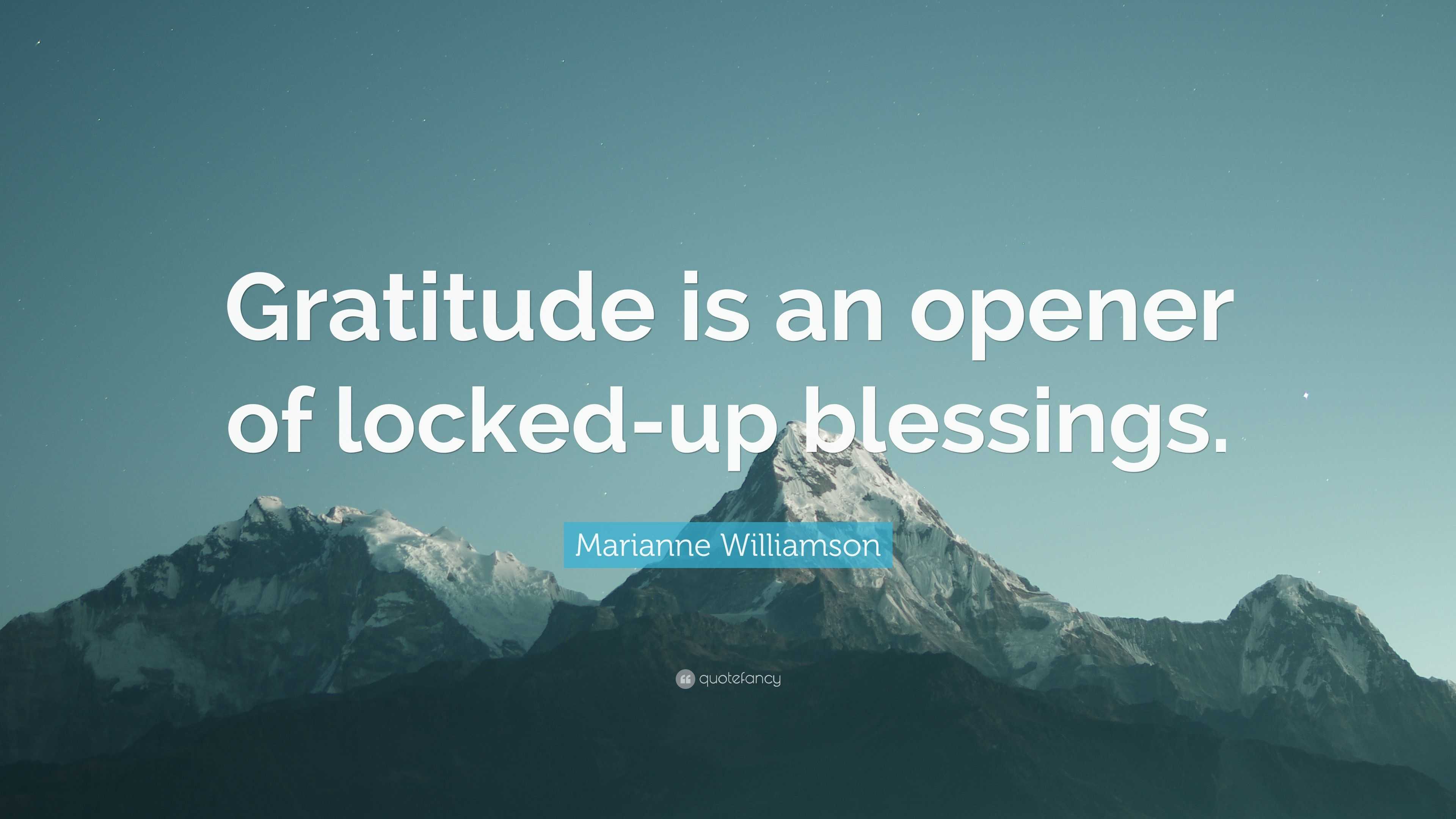 https://quotefancy.com/media/wallpaper/3840x2160/2224177-Marianne-Williamson-Quote-Gratitude-is-an-opener-of-locked-up.jpg