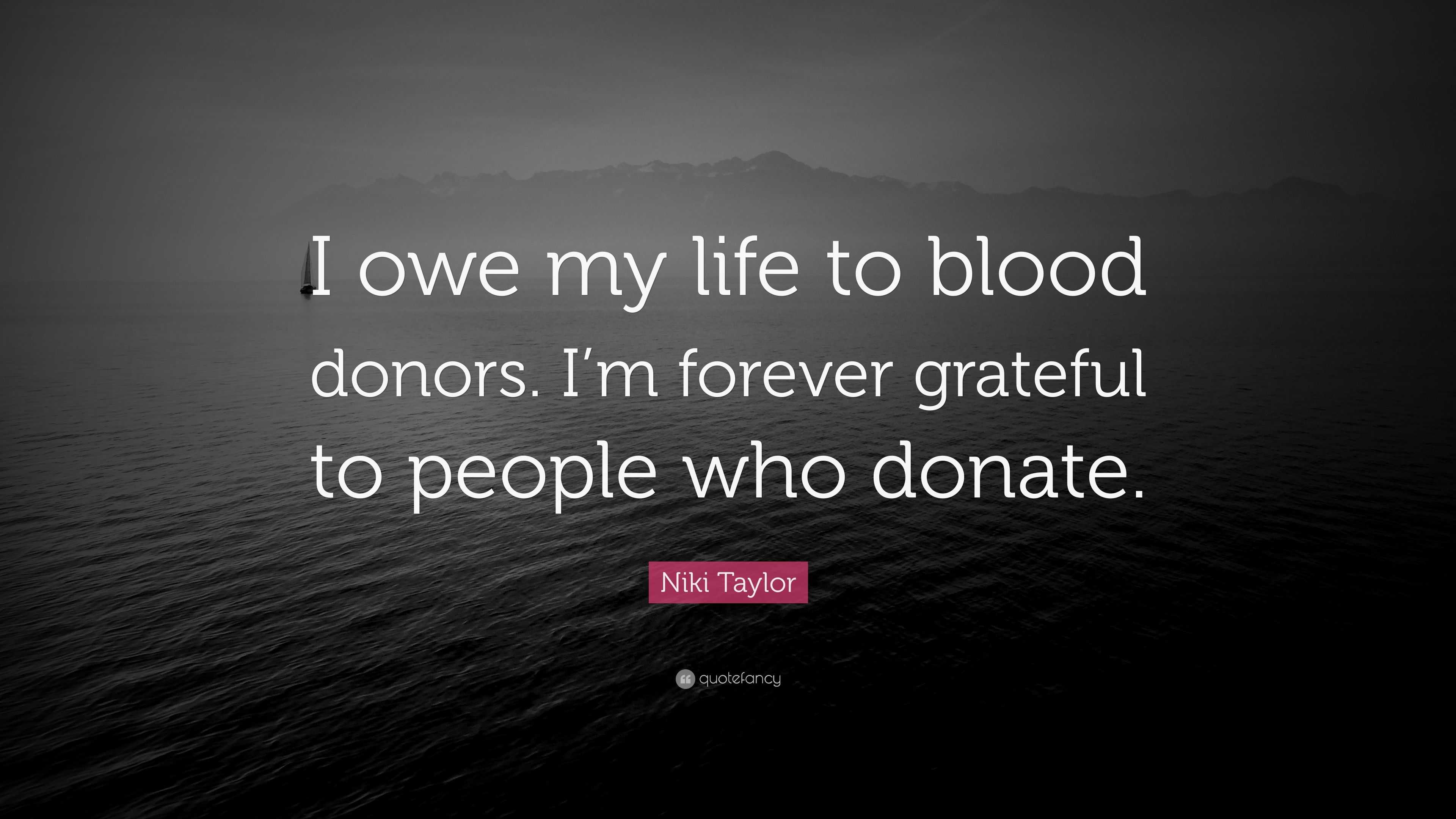 Niki Taylor Quote “I owe my life to blood donors I m