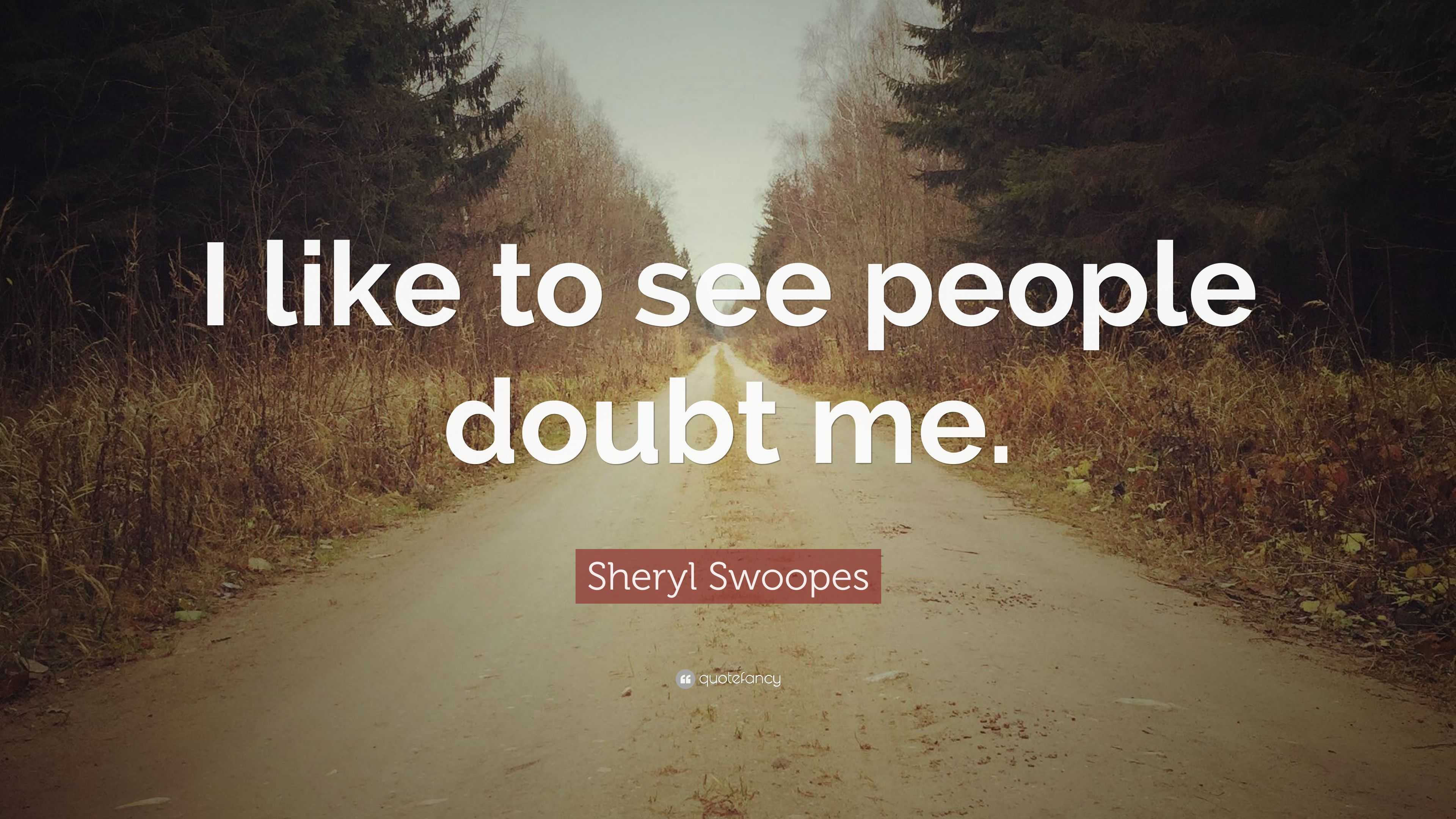 Sheryl Swoopes Quote: “I like to see people doubt me.”