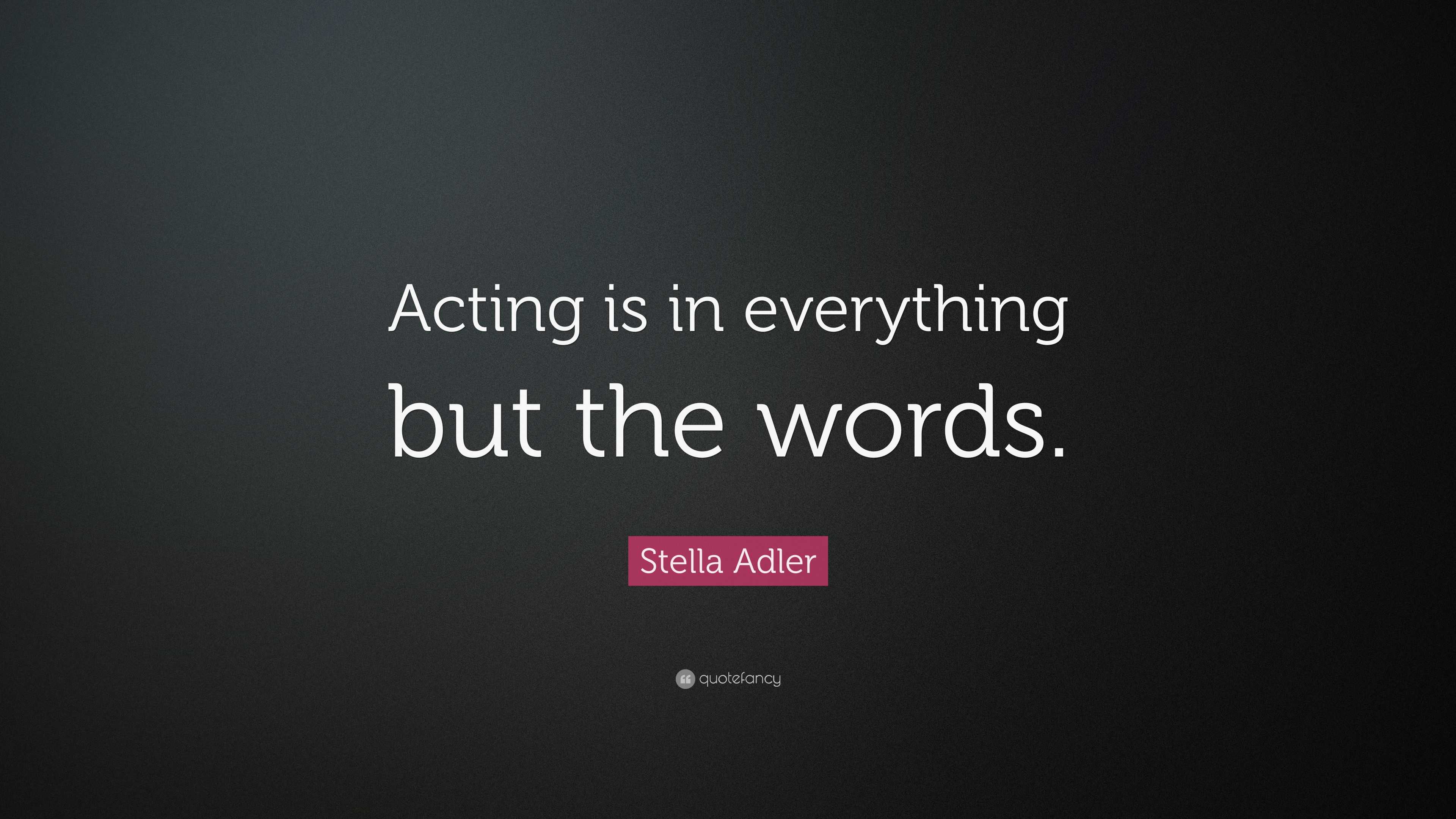Stella Adler Quote: "Acting is in everything but the words." (12 wallpapers) - Quotefancy