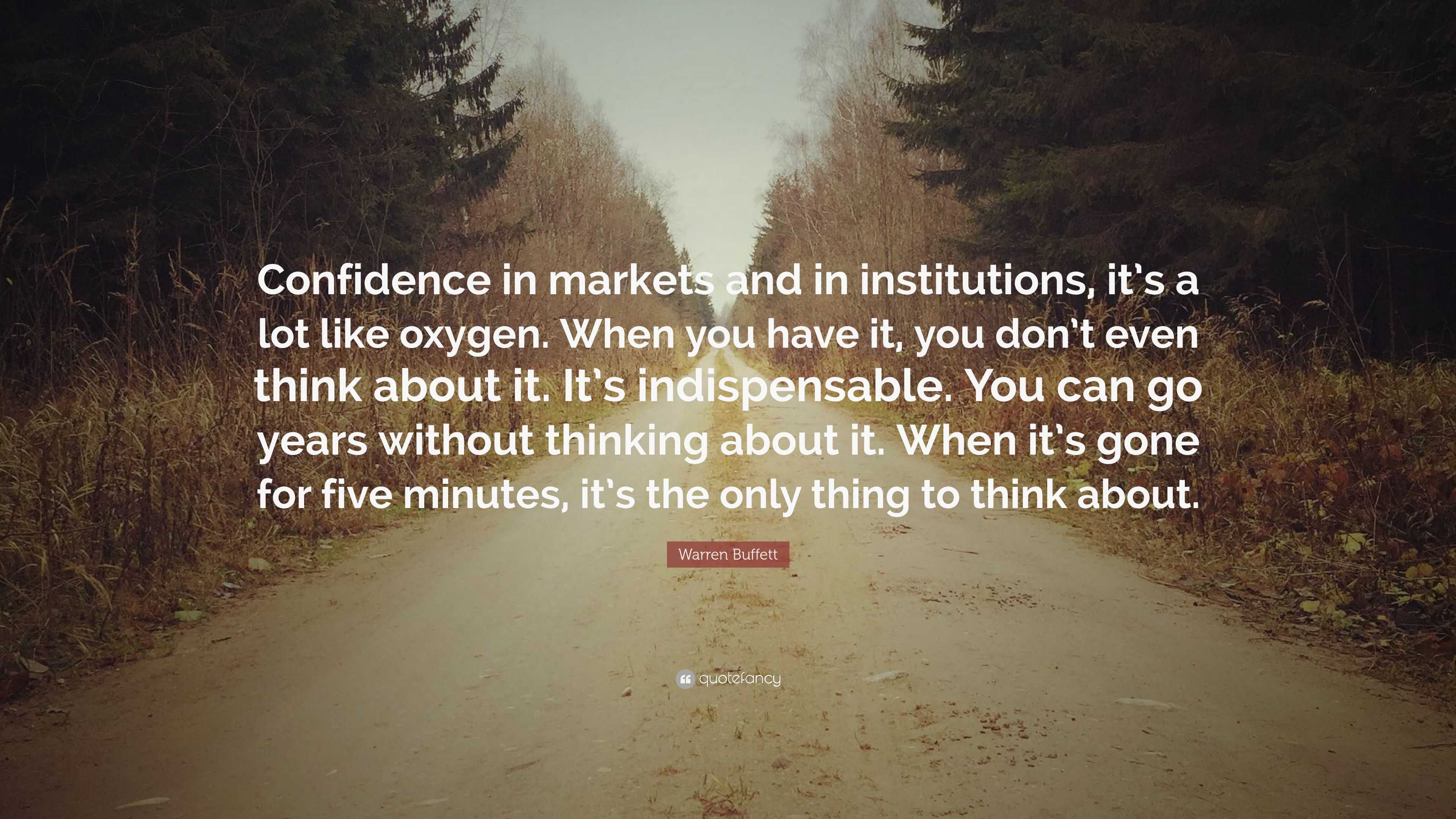 Warren Buffett Quote: “Confidence in markets and in institutions, it’s ...