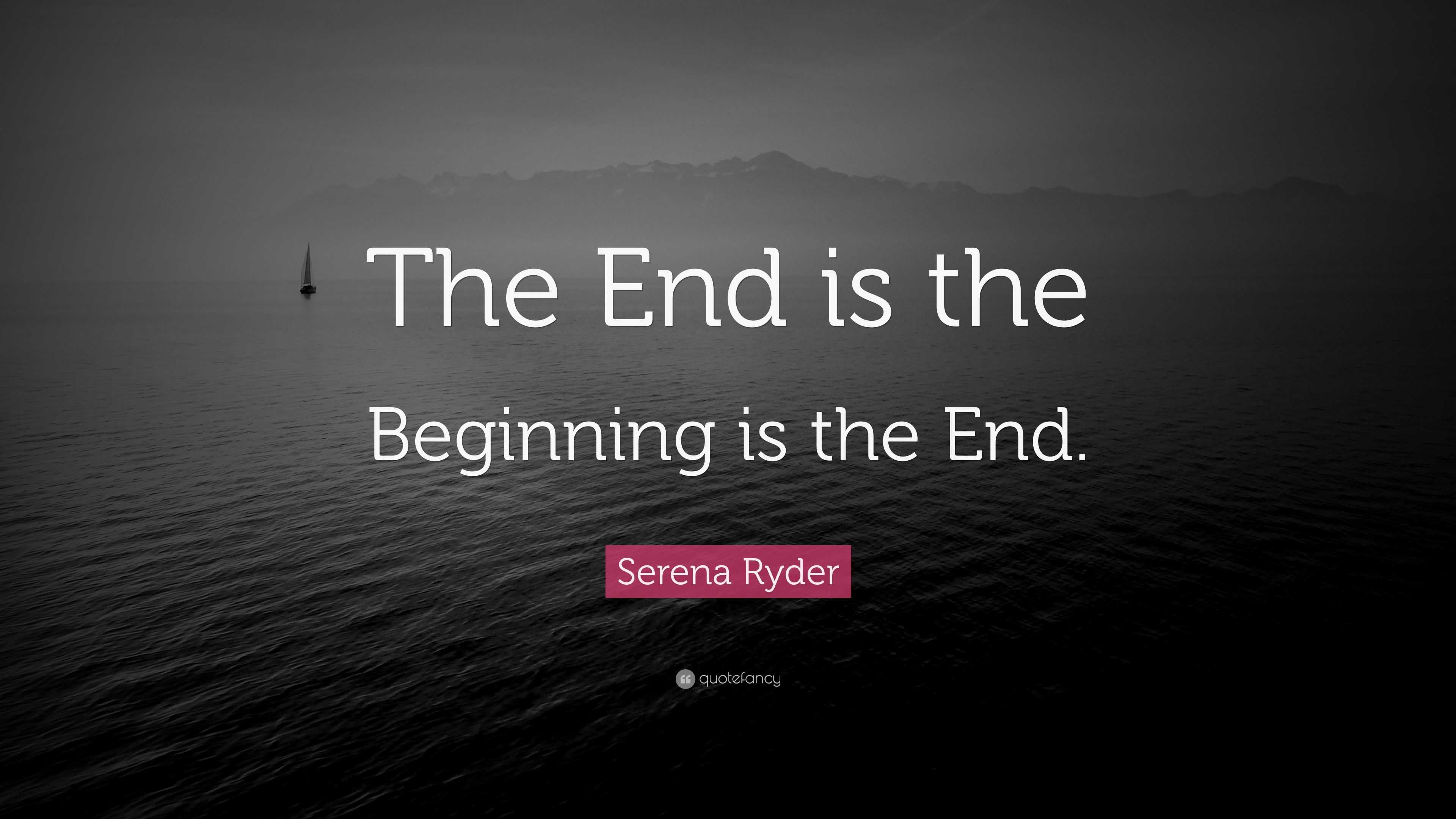 Serena Ryder Quote: “The End is the Beginning is the End.”