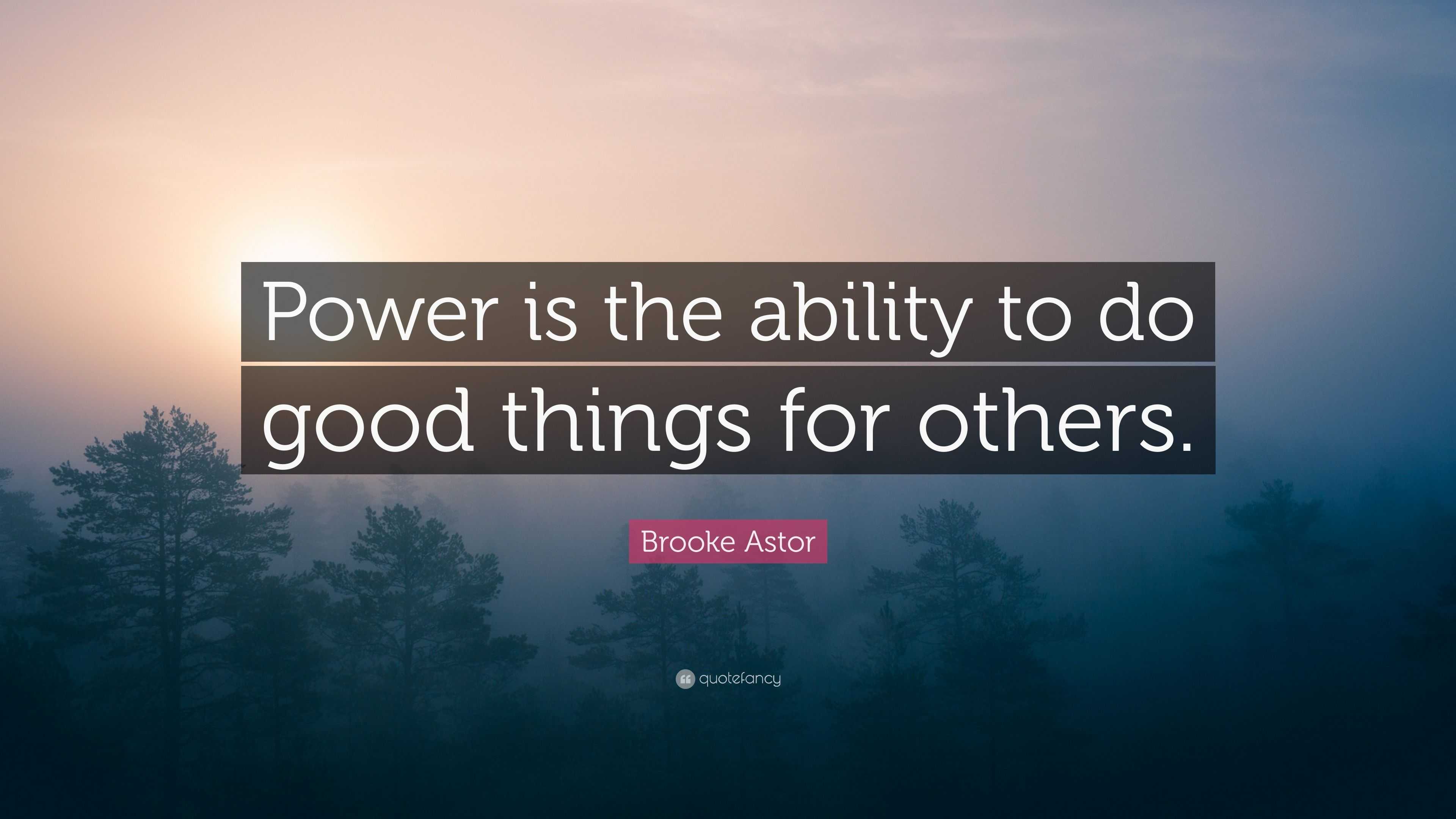 brooke-astor-quote-power-is-the-ability-to-do-good-things-for-others