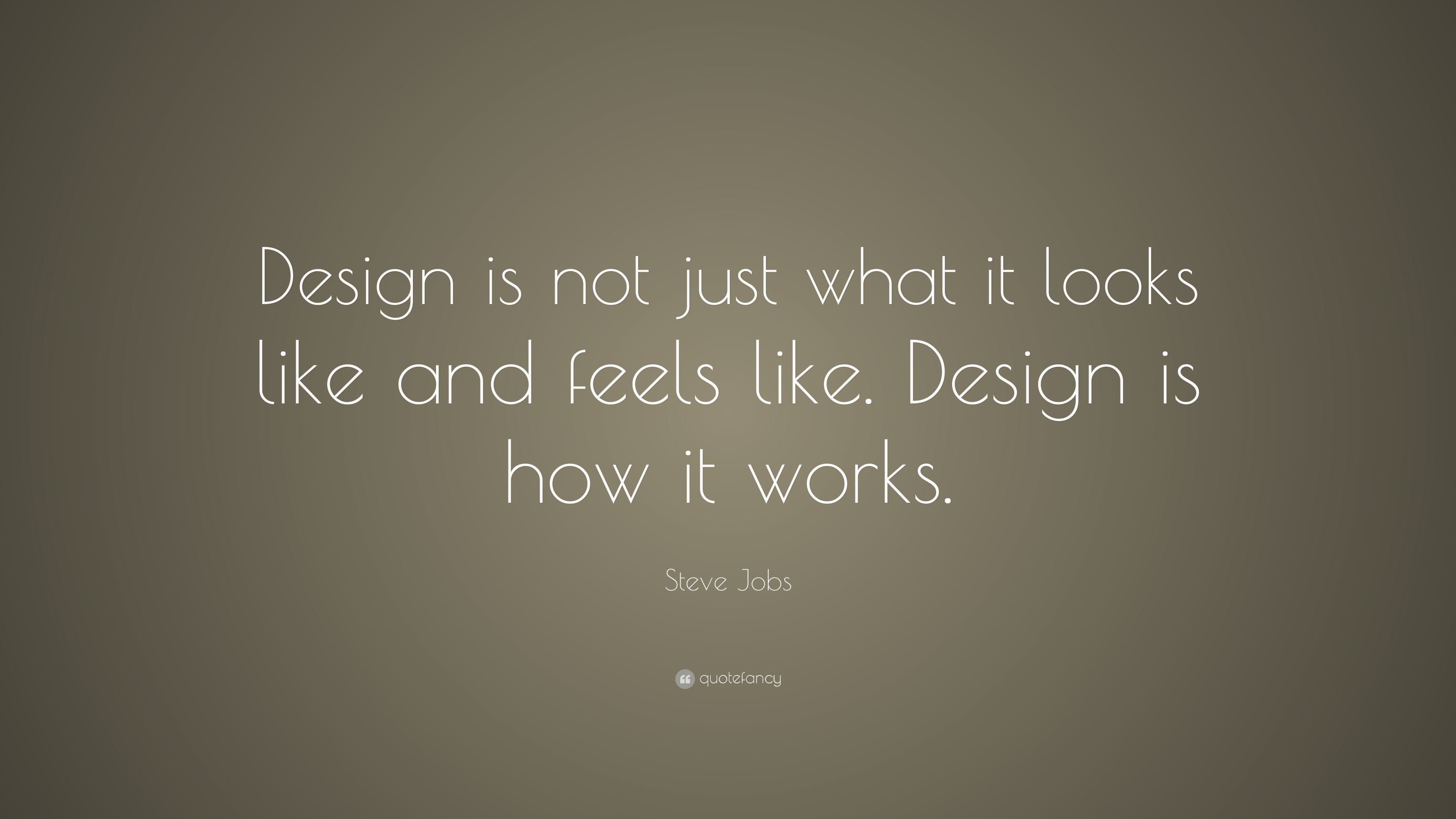 Steve Jobs Quote: “Design is not just what it looks like and feels like ...