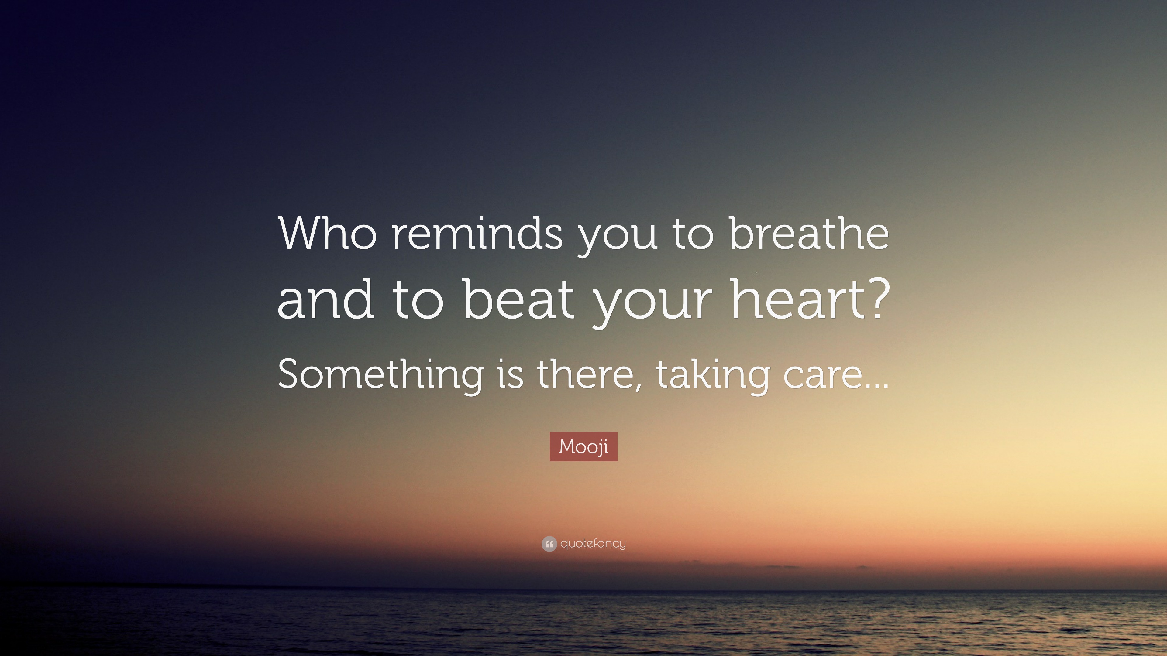 Mooji Quote: “Who reminds you to breathe and to beat your heart ...