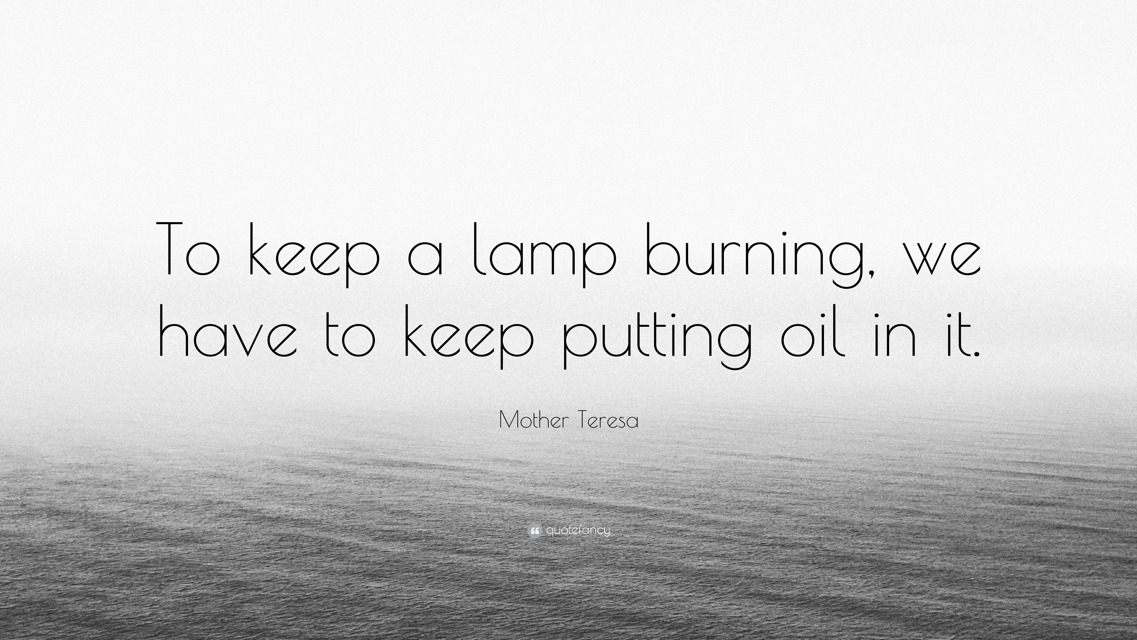 Mother Teresa Quote “To keep a lamp burning, we have to keep putting