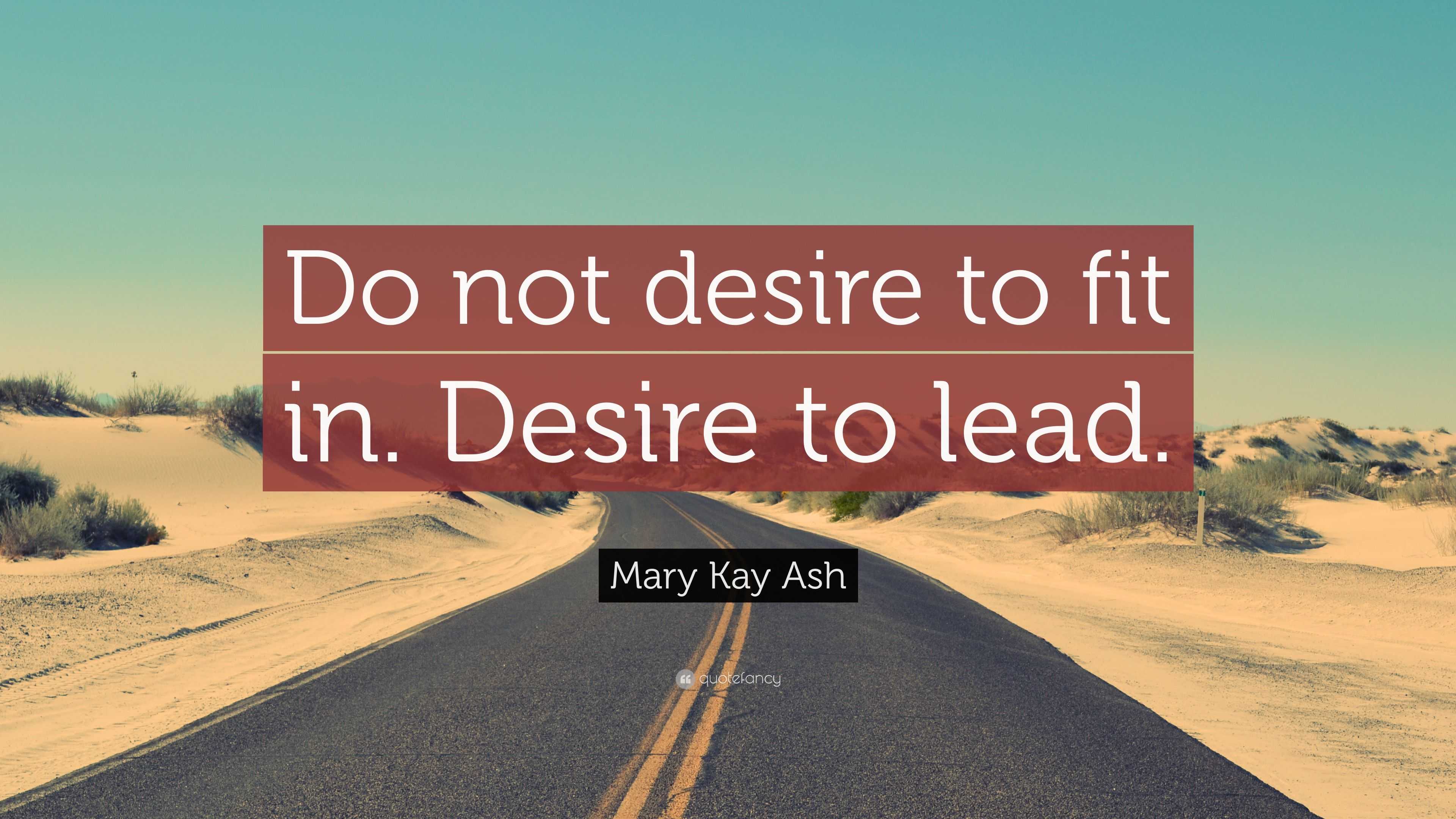 Mary Kay Ash Quote: “do Not Desire To Fit In. Desire To Lead.”