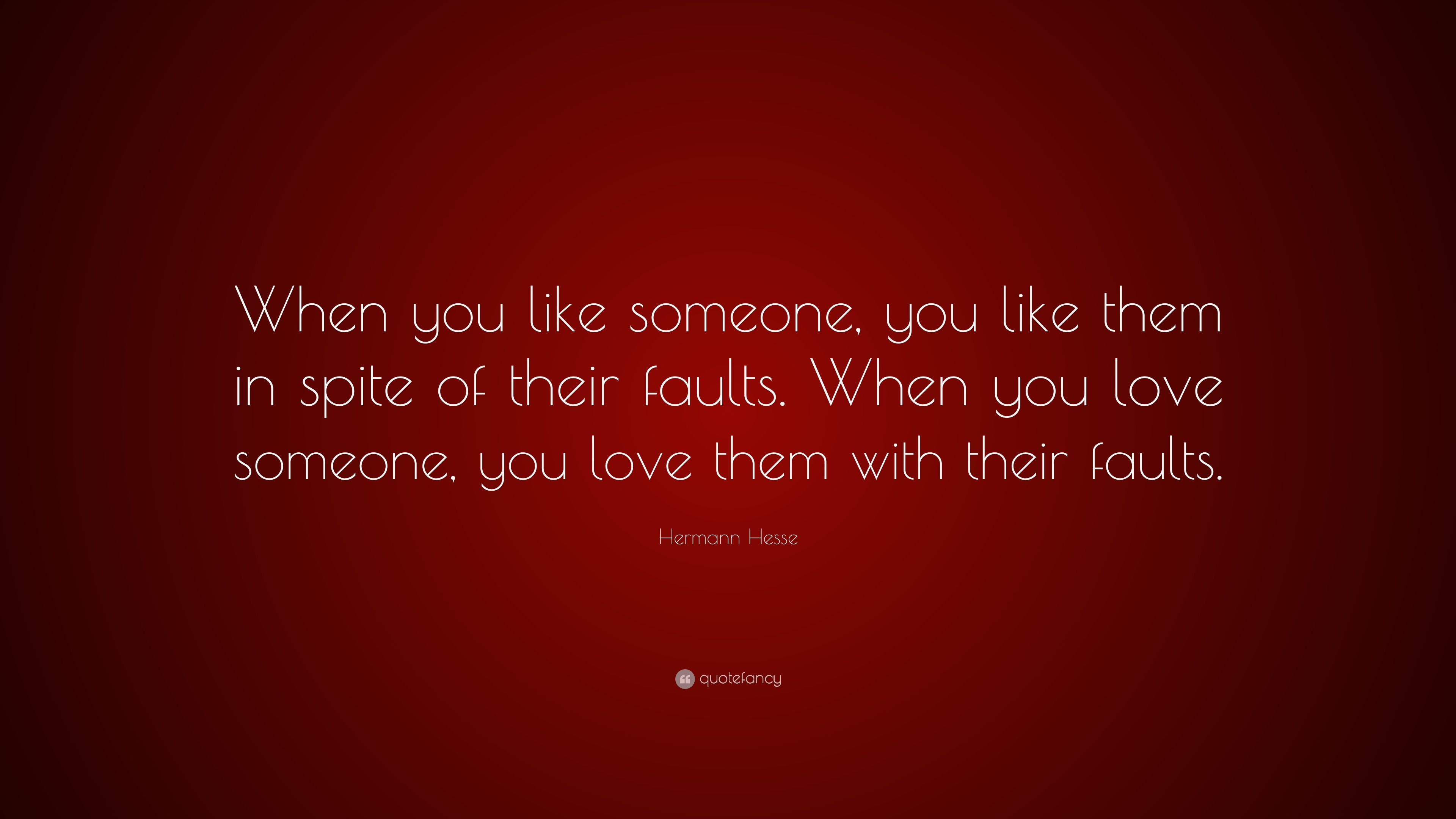 Hermann Hesse Quote “When you like someone you like them in spite of