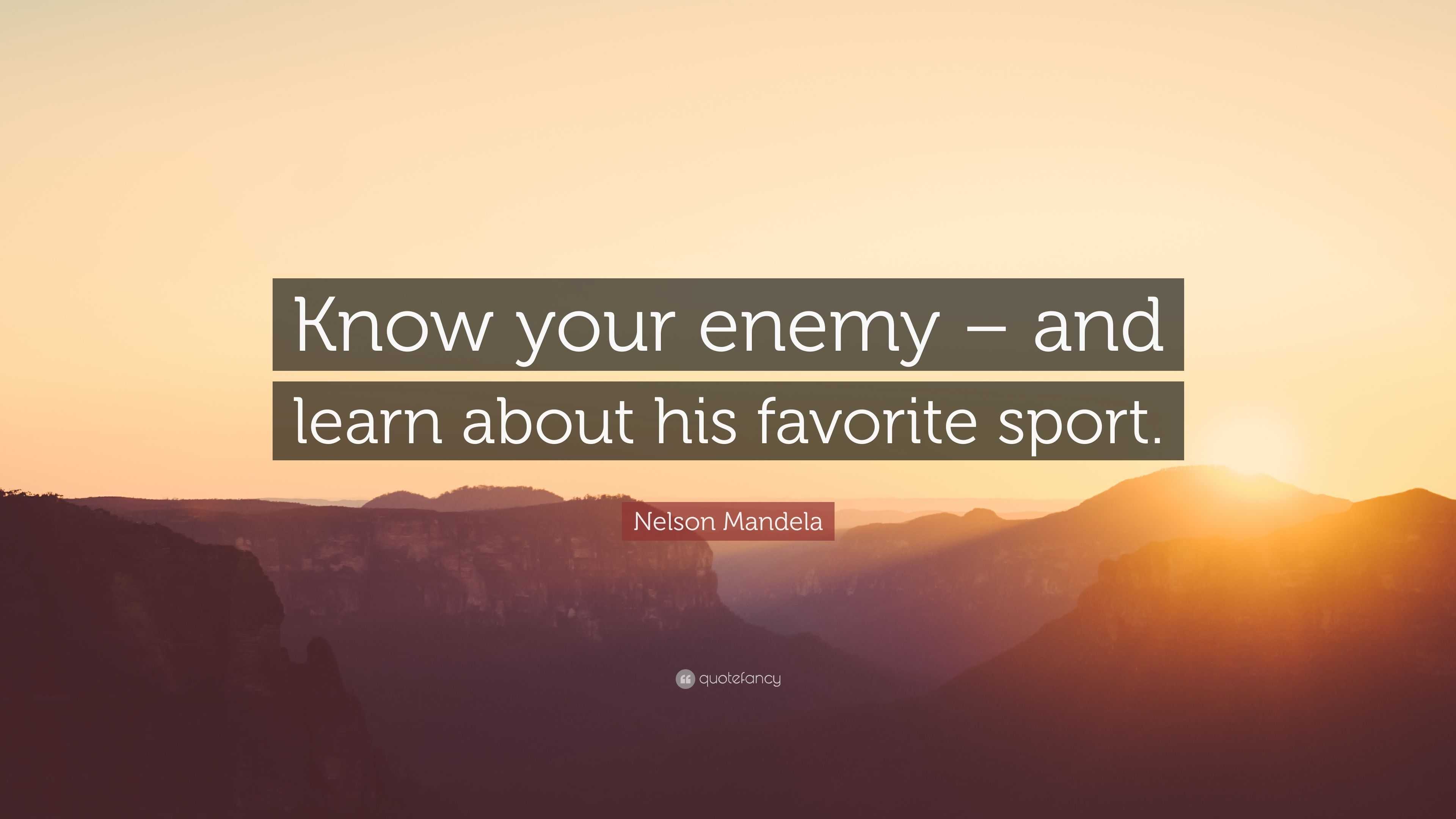 Nelson Mandela Quote “Know your enemy and learn about his favorite