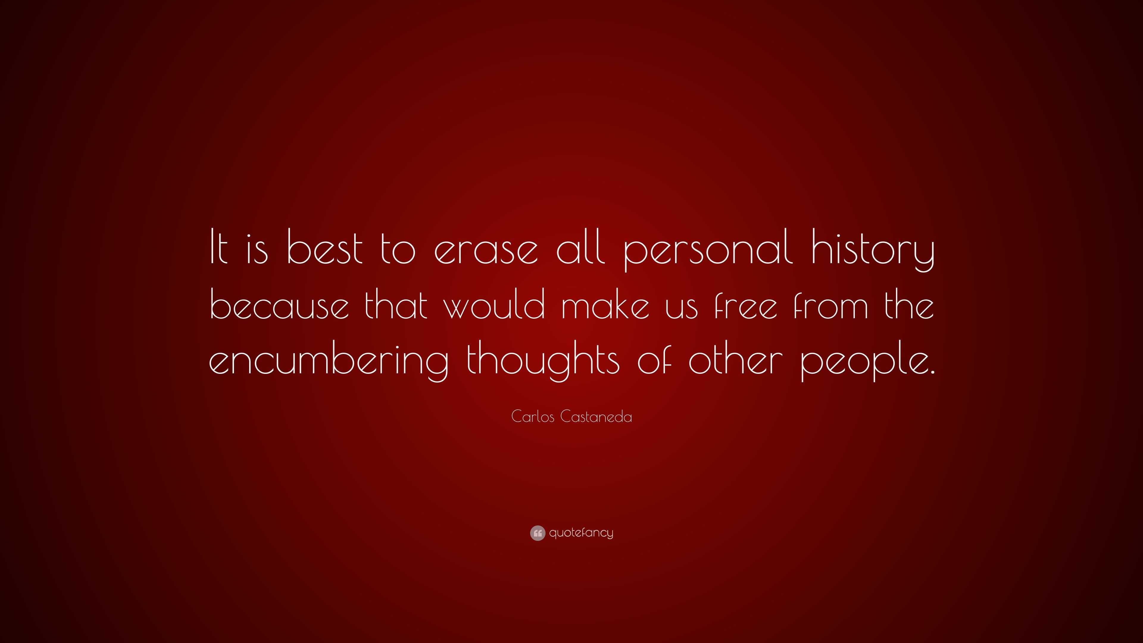 Carlos Castaneda Quote “It is best to erase all personal history