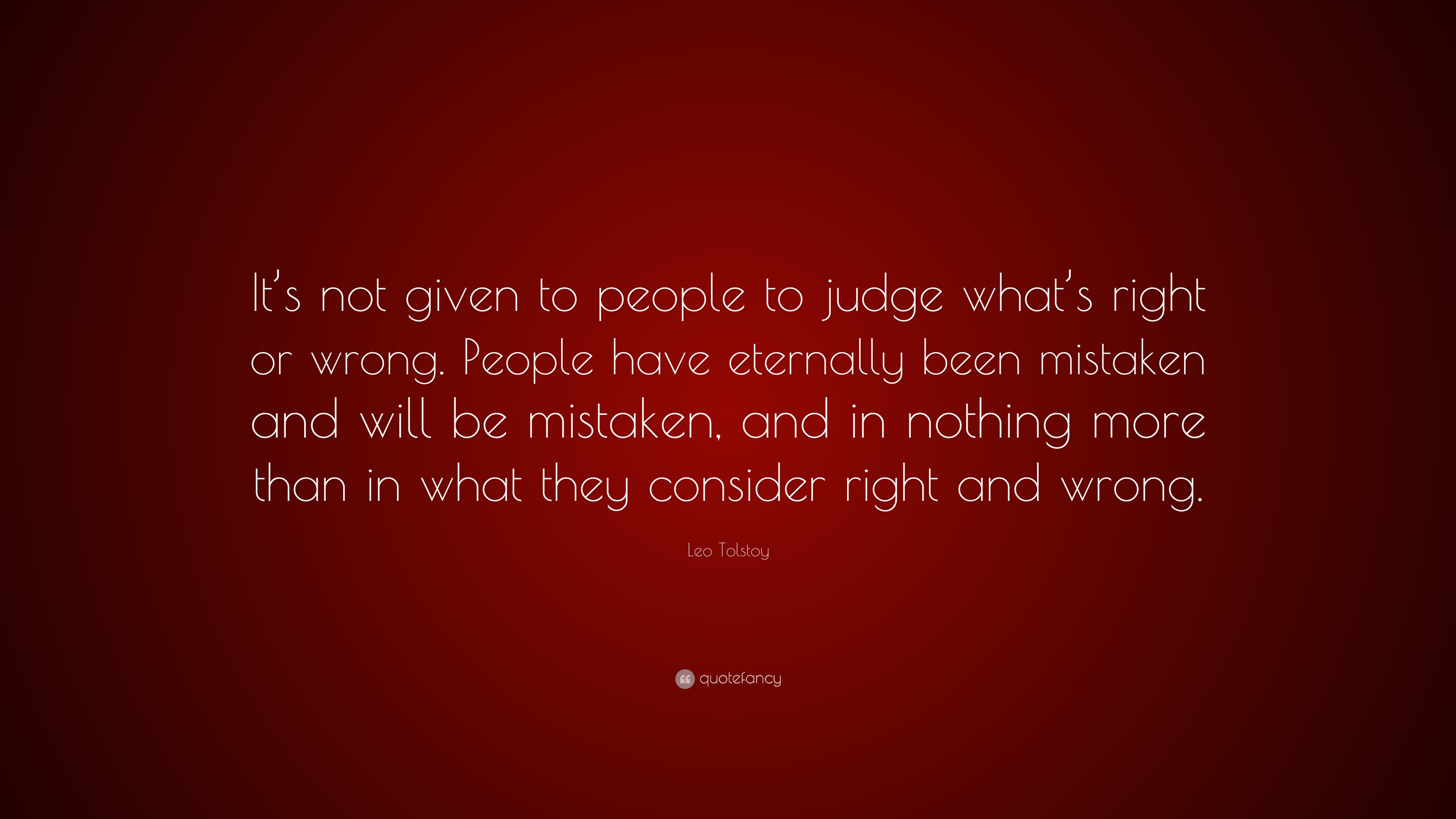 Leo Tolstoy Quote: “It’s not given to people to judge what’s right or ...