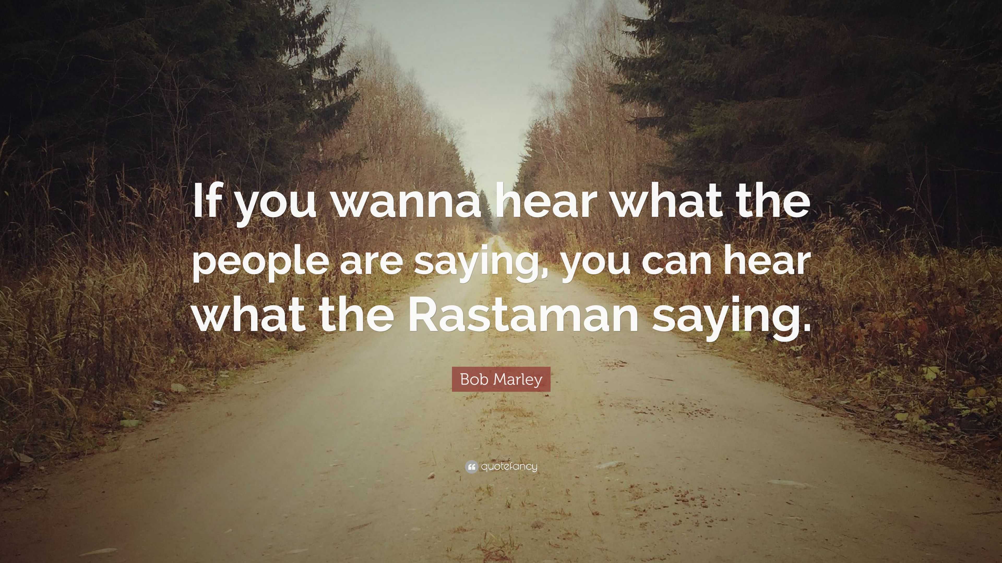 Bob Marley Quote: “If you wanna hear what the people are saying, you