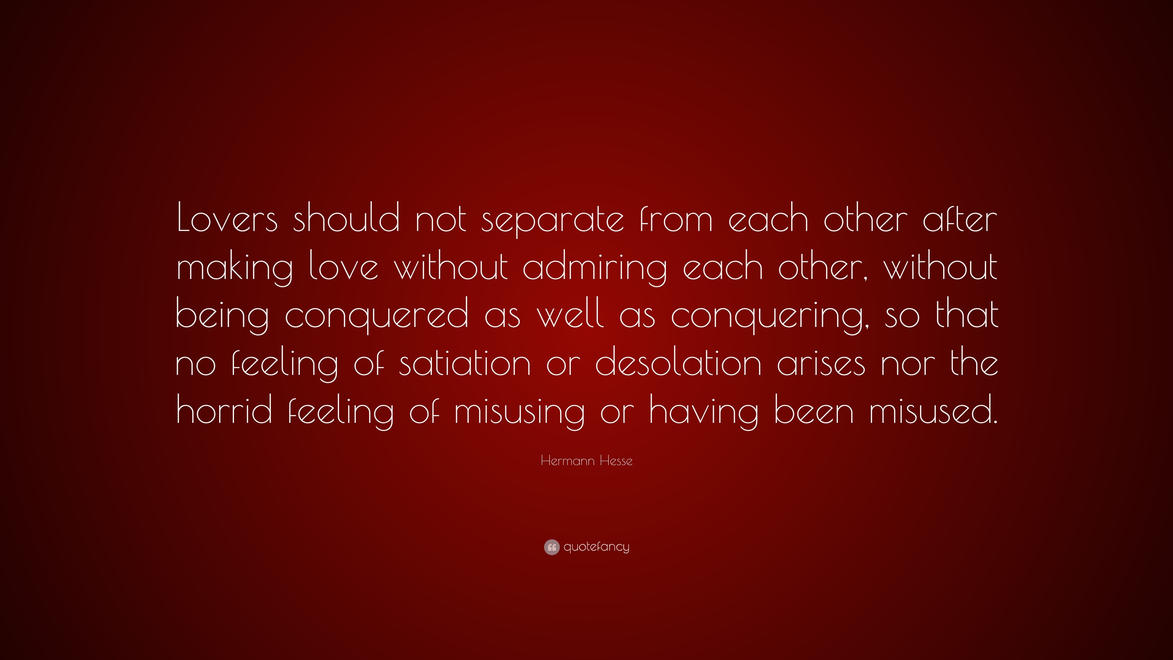 Hermann Hesse Quote “Lovers should not separate from each other after making love without