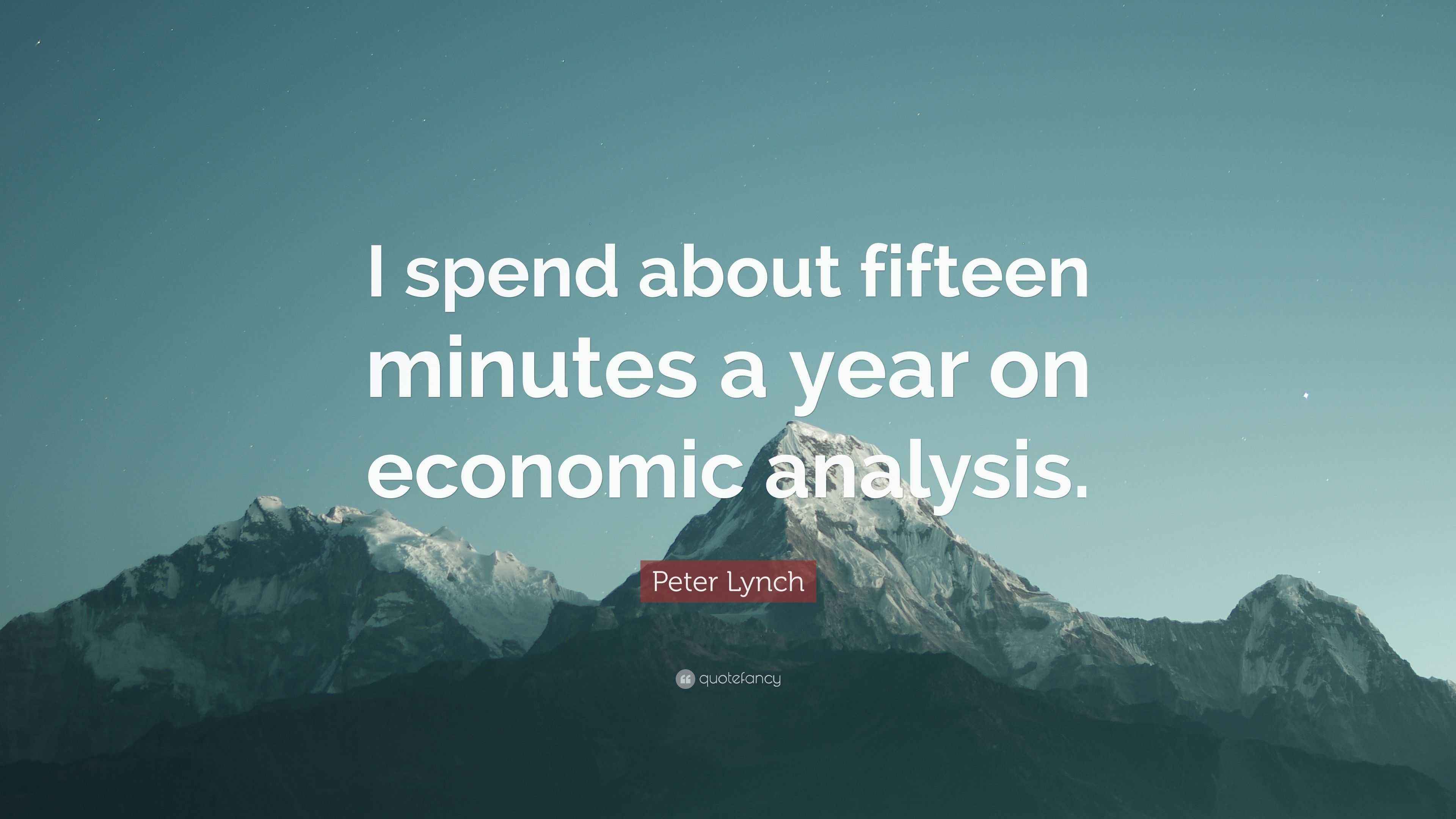 Peter Lynch Quote “I spend about fifteen minutes a year on economic