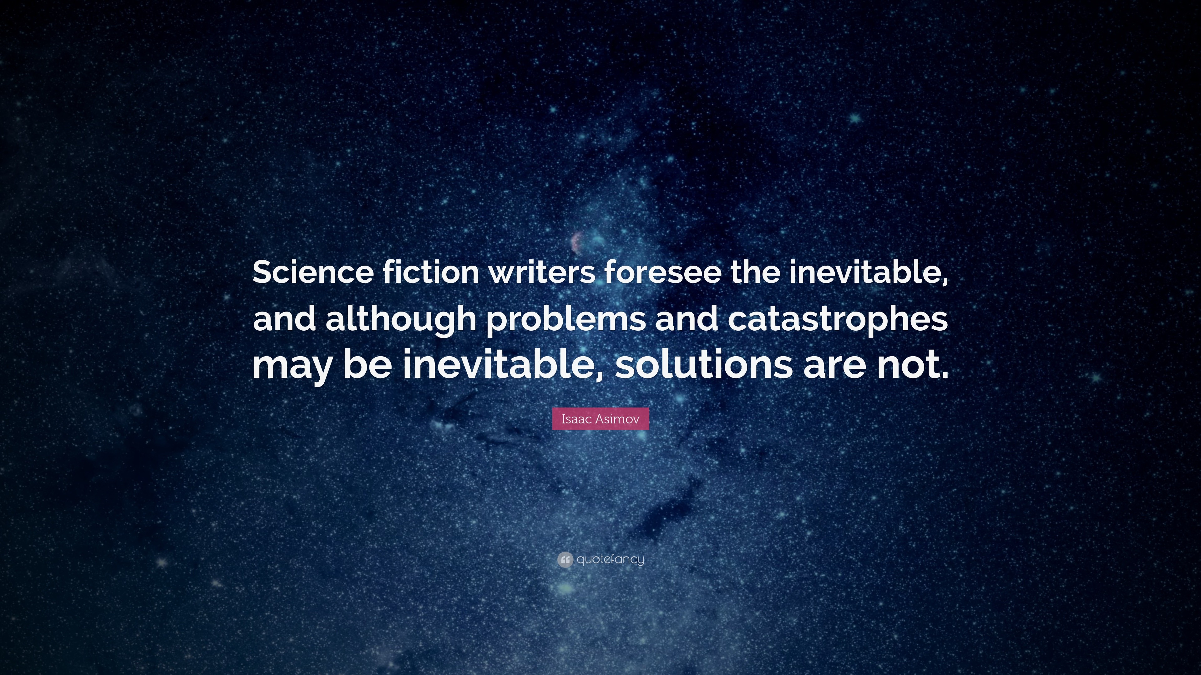 Isaac Asimov Quote “Science fiction writers foresee the inevitable
