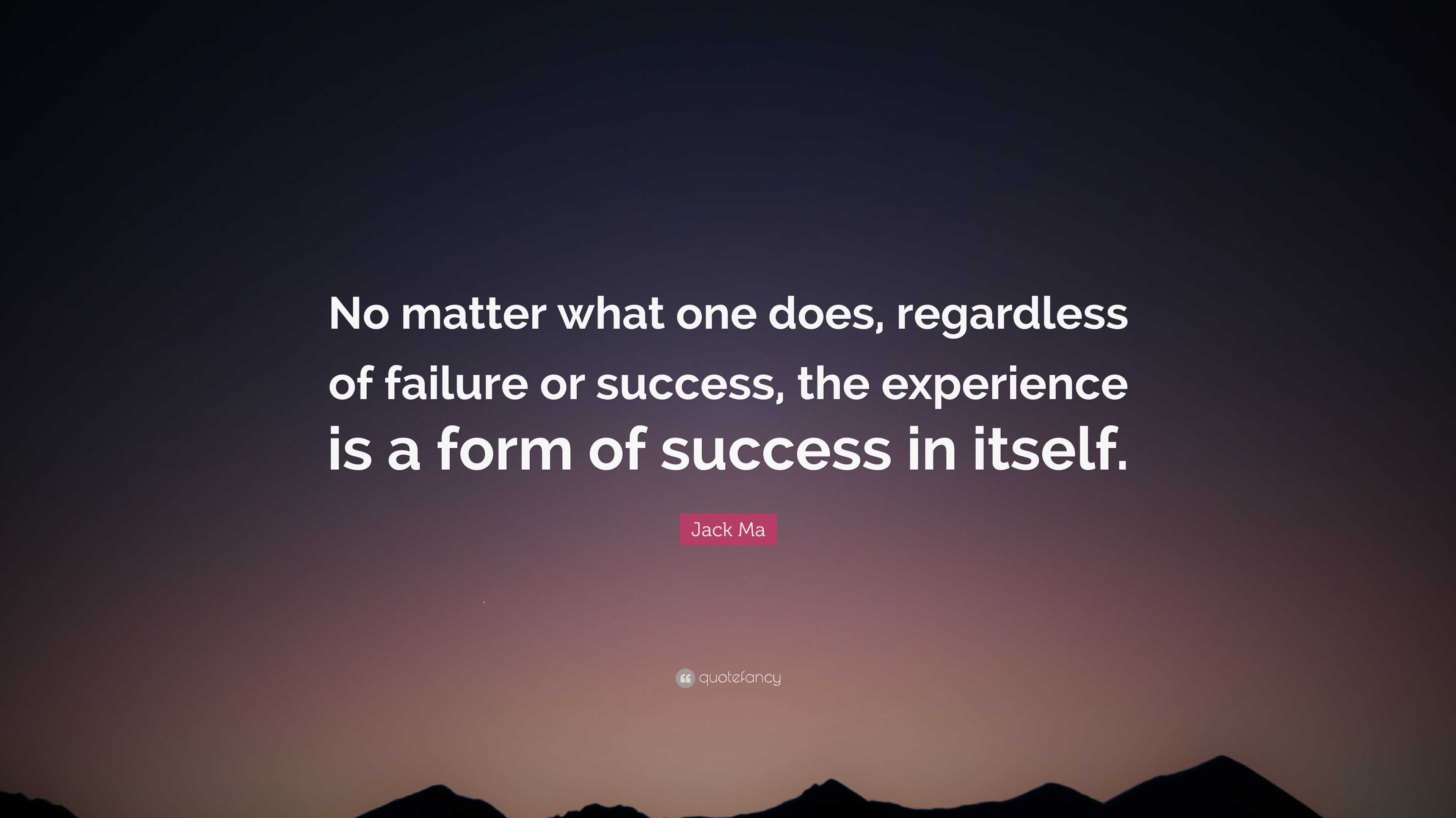 Jack Ma Quote: “No matter what one does, regardless of failure or ...