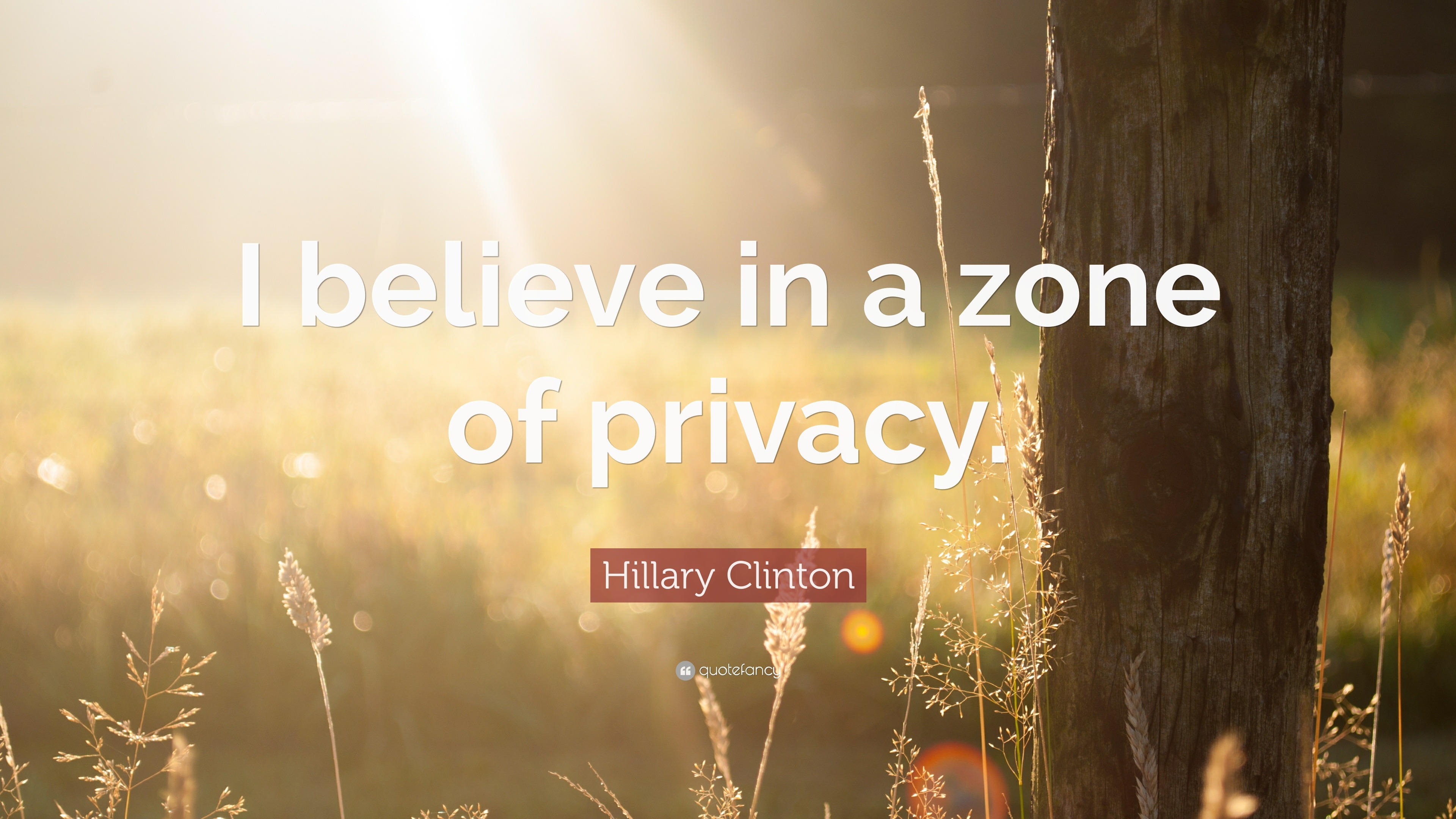 Hillary Clinton Quote “I believe in a zone of privacy.”