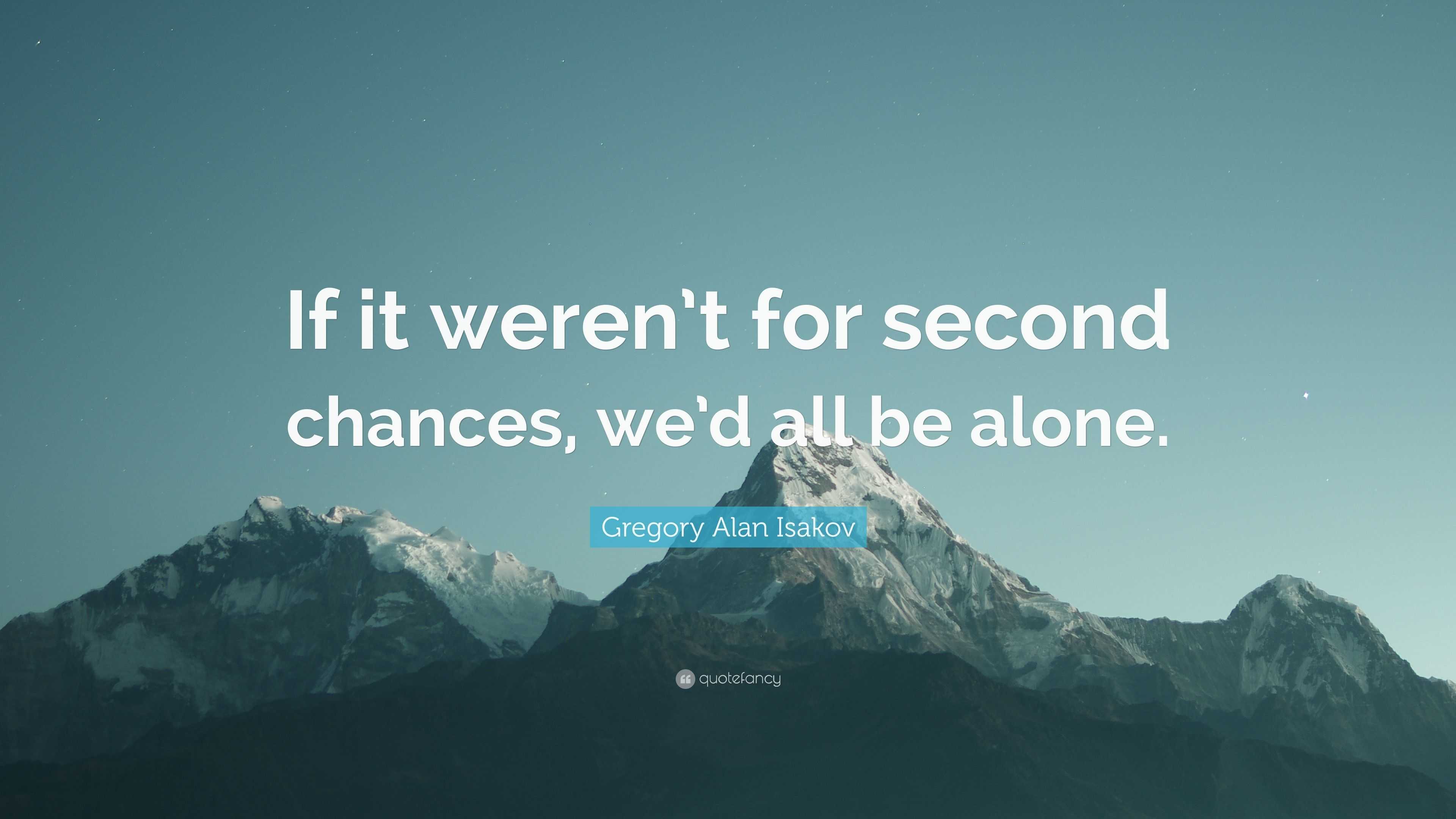 Gregory Alan Isakov Quote: “If it weren’t for second chances, we’d all ...