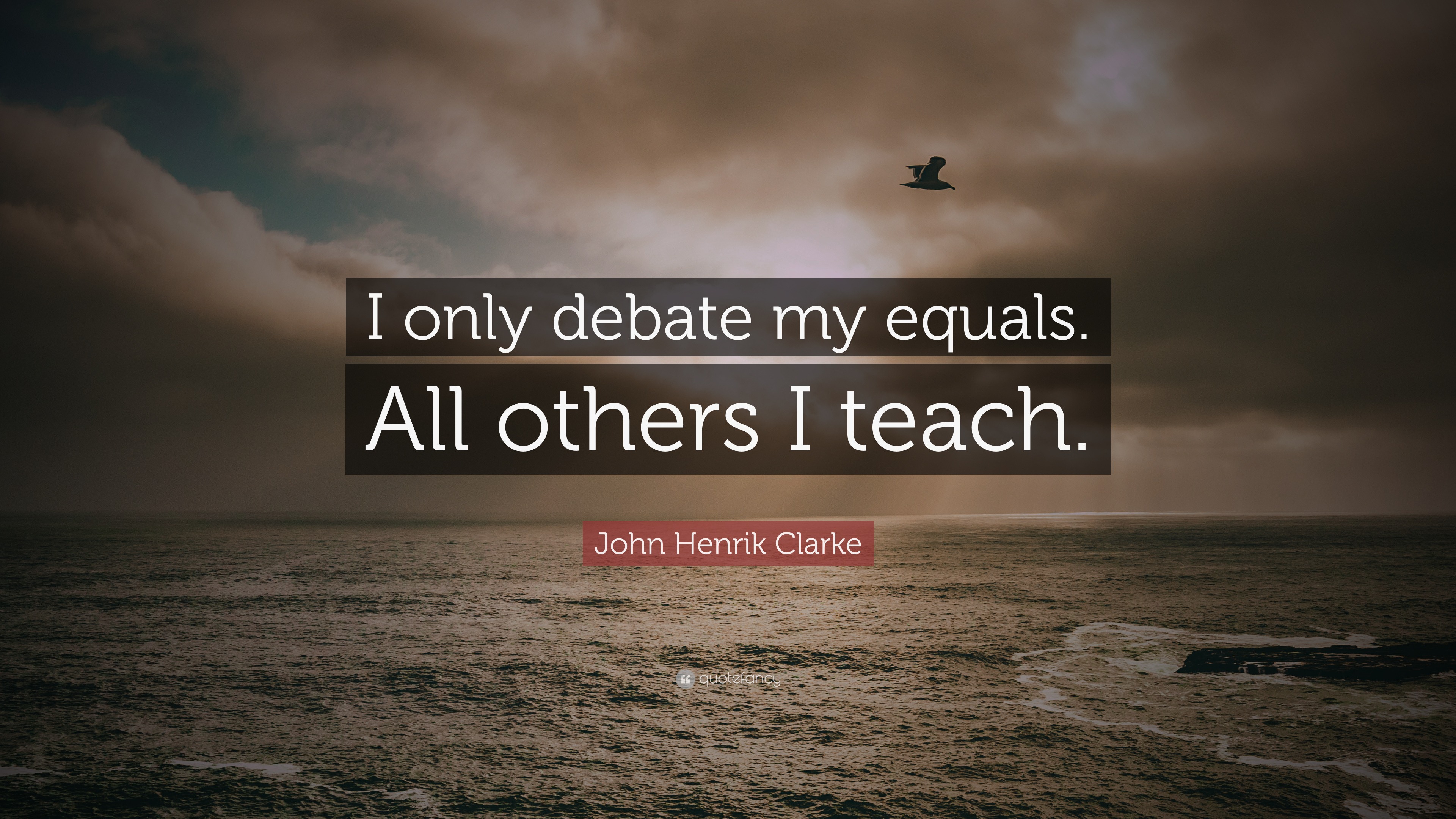 styrte Periodisk George Hanbury John Henrik Clarke Quote: “I only debate my equals. All others I teach.”