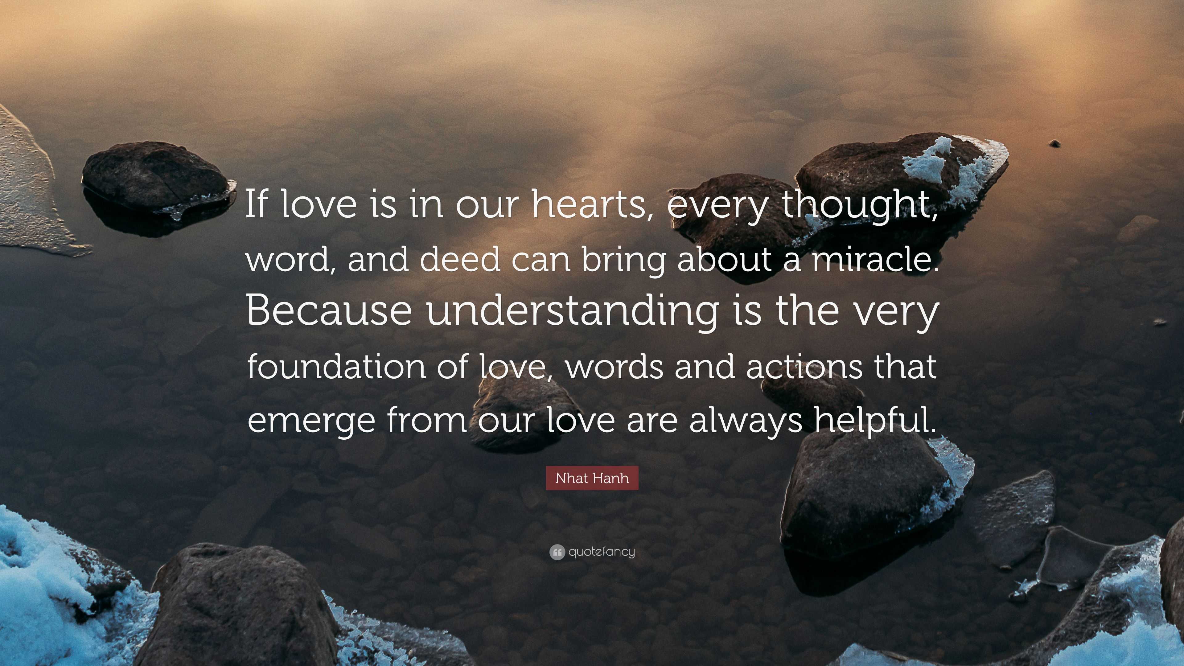 Nhat Hanh Quote: “If love is in our hearts, every thought, word, and ...