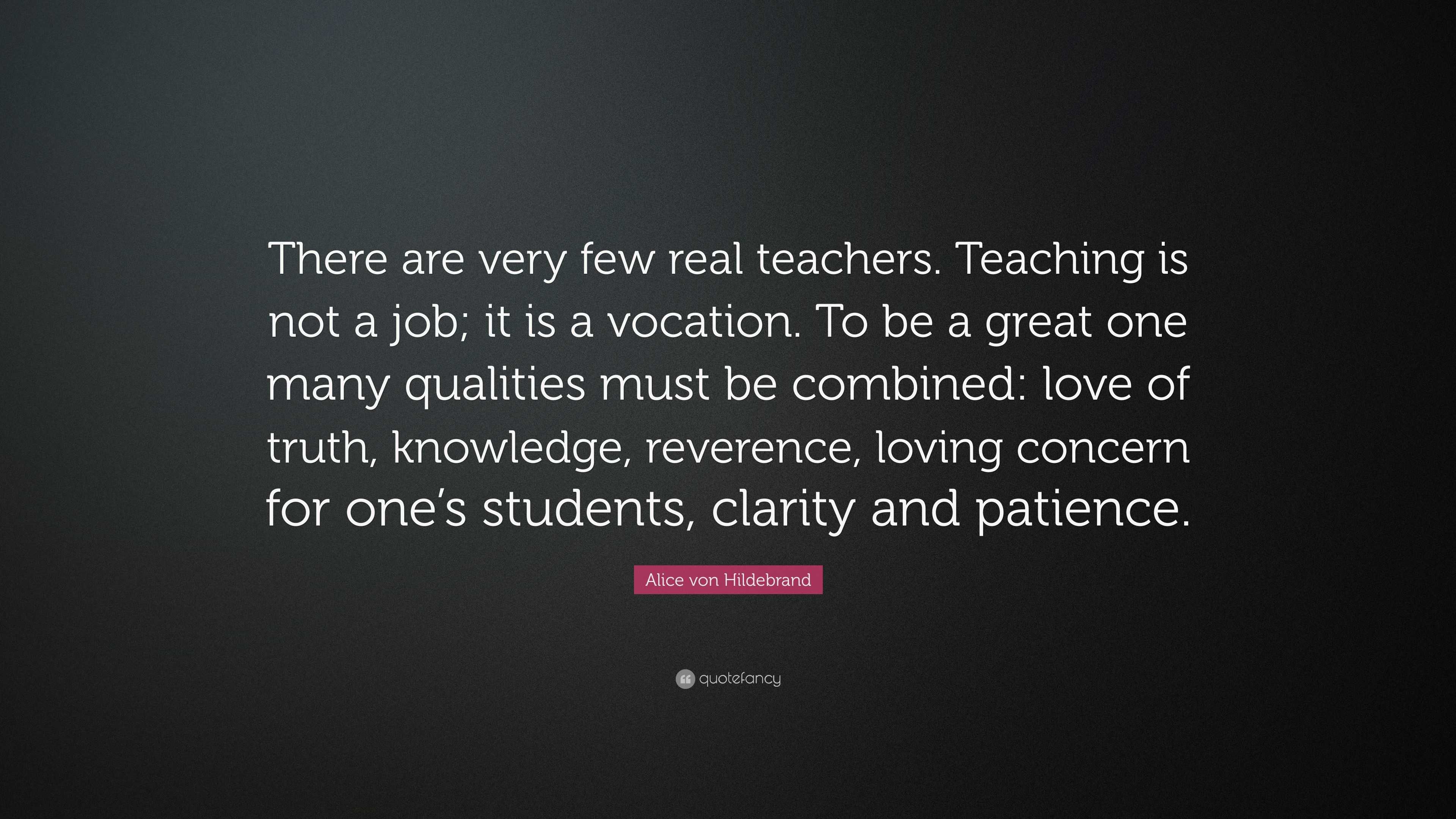 Alice von Hildebrand Quote: “There are very few real teachers. Teaching ...