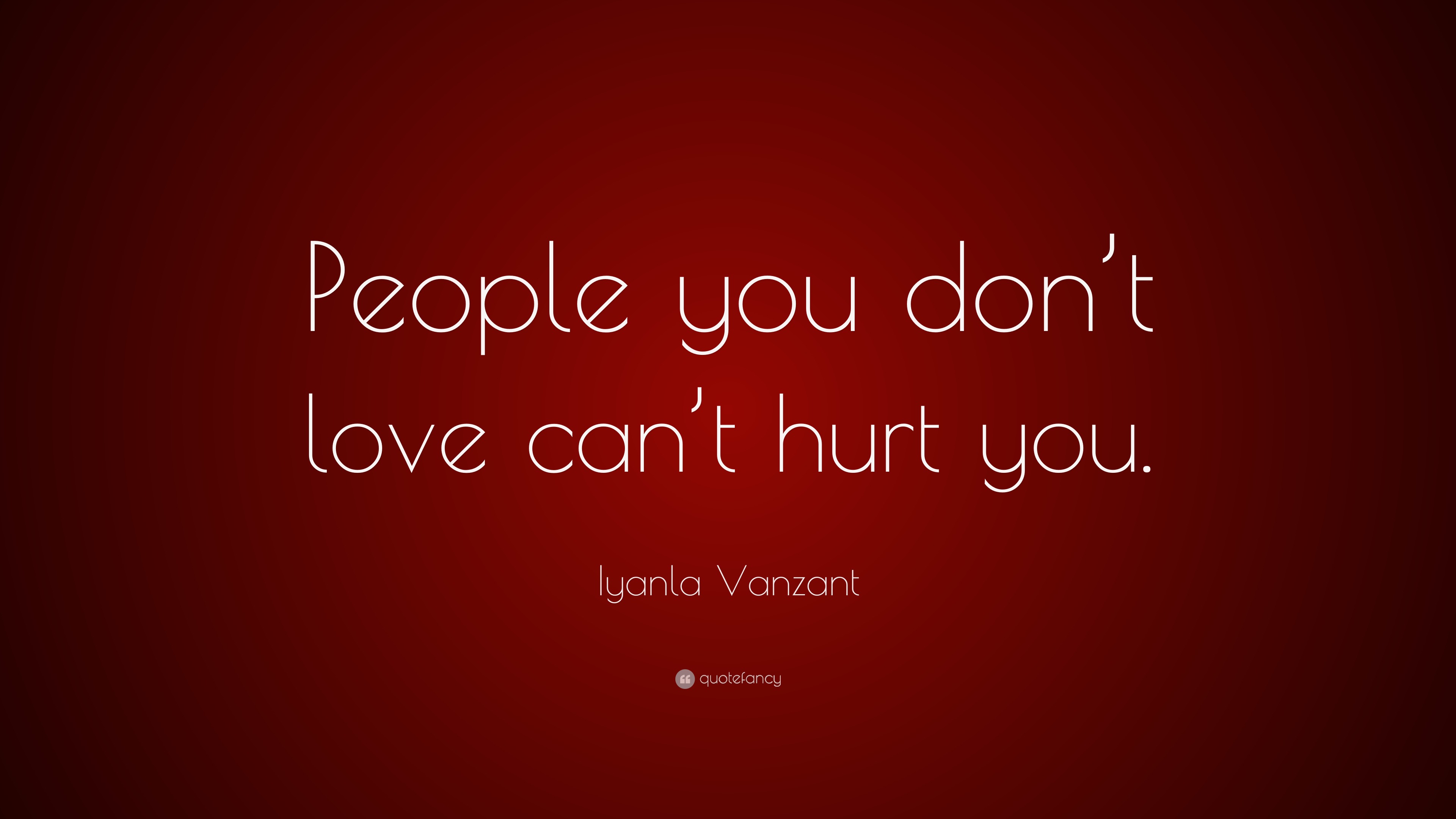 Iyanla Vanzant Quote “People you don t love can t hurt you