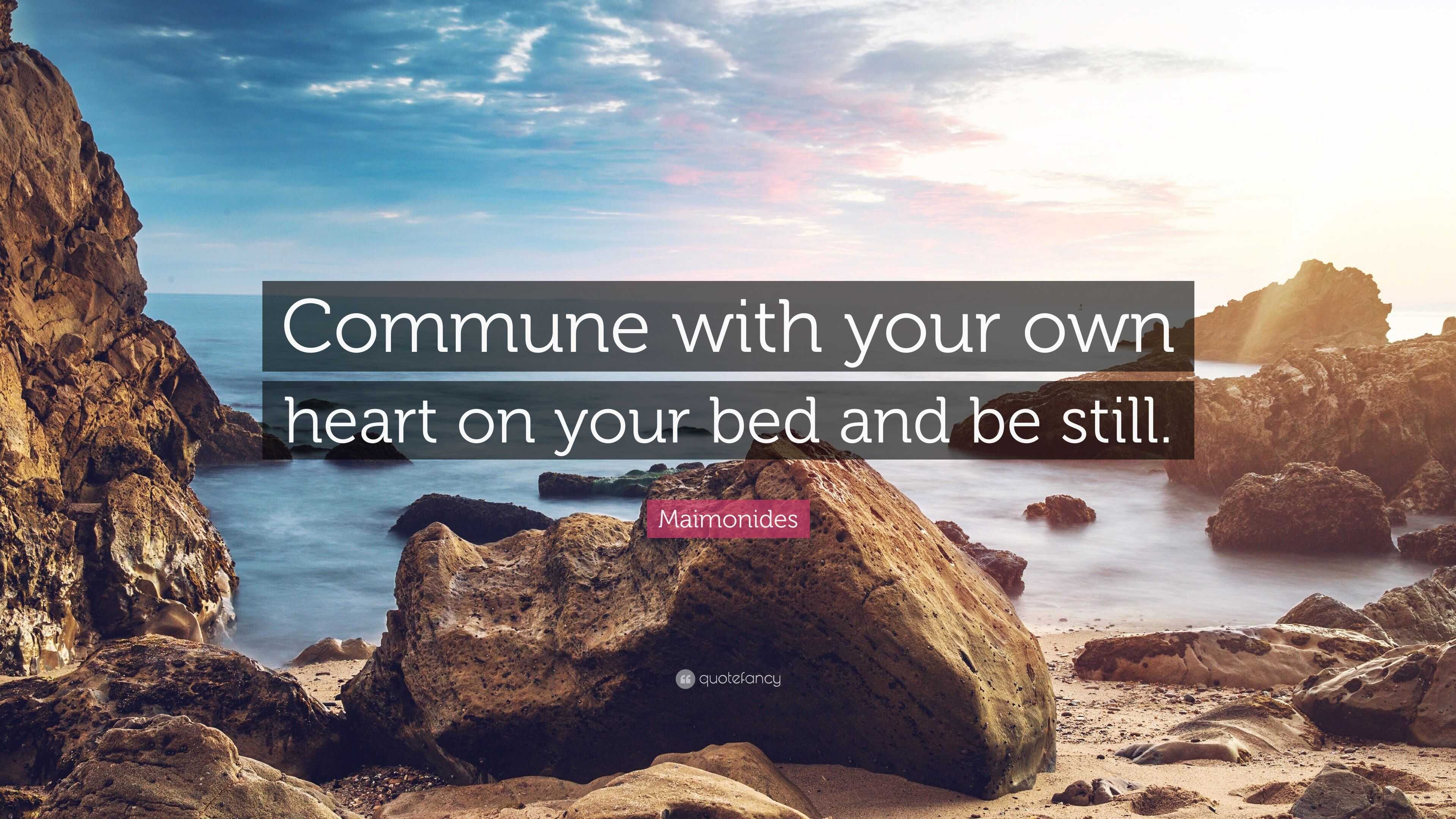 Maimonides Quote: “Commune With Your Own Heart On Your Bed And Be Still.”
