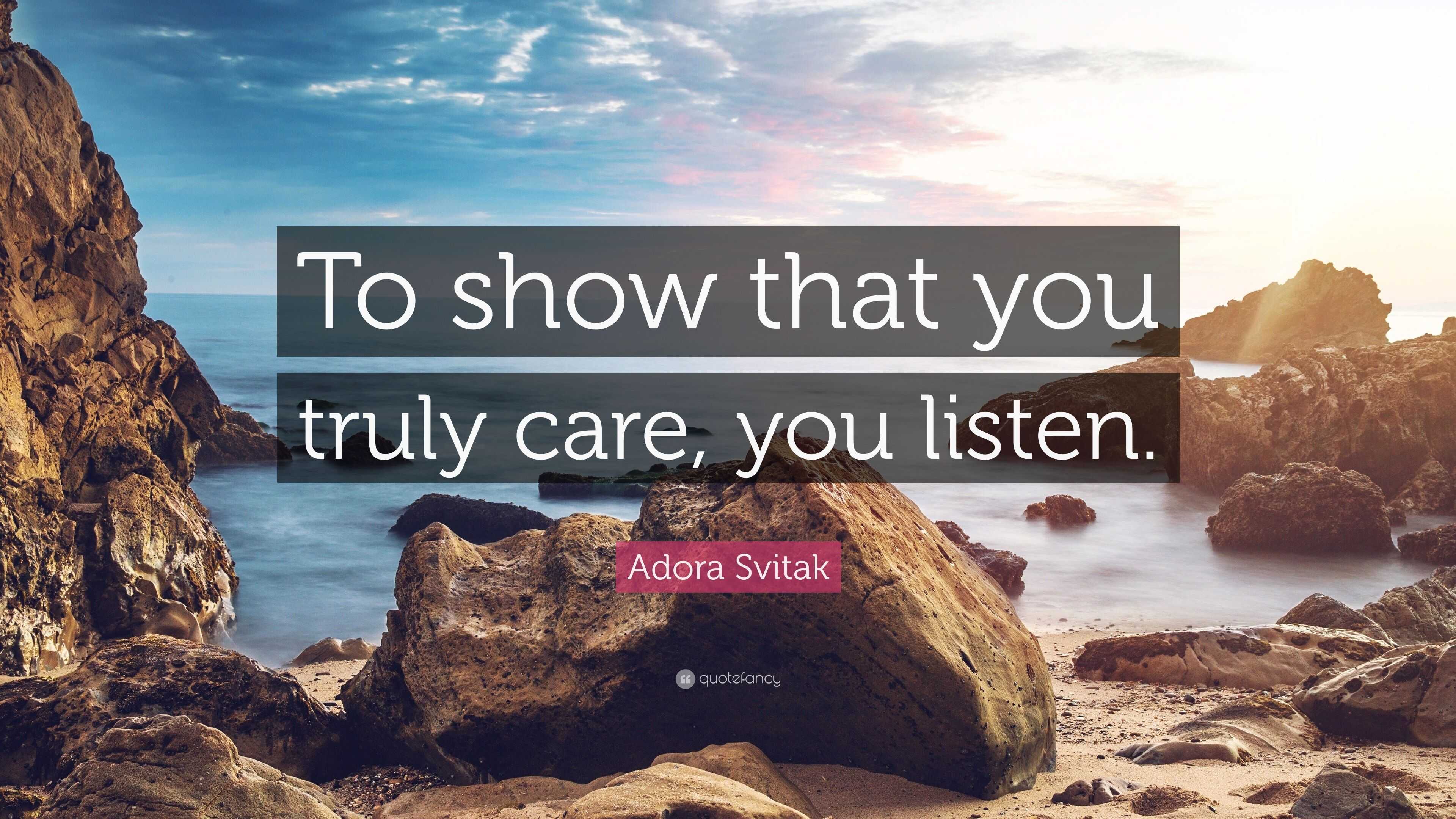 Adora Svitak Quote: “To show that you truly care, you listen.”