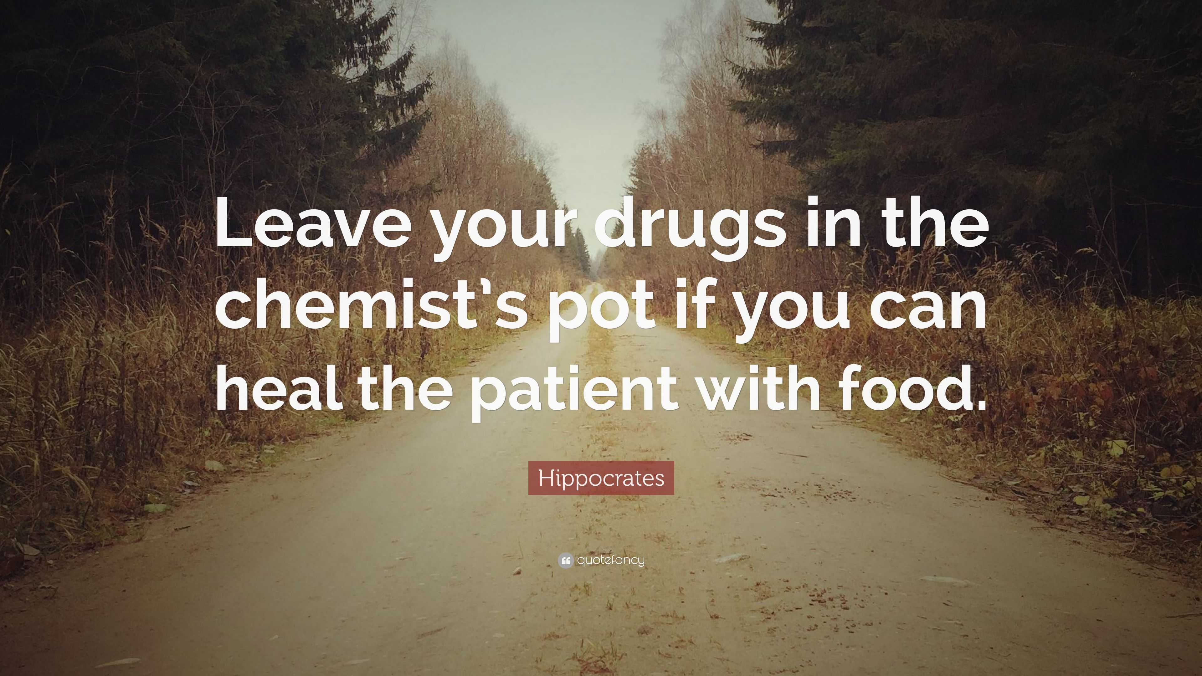 Hippocrates Quote: “Leave your drugs in the chemist’s pot if you can