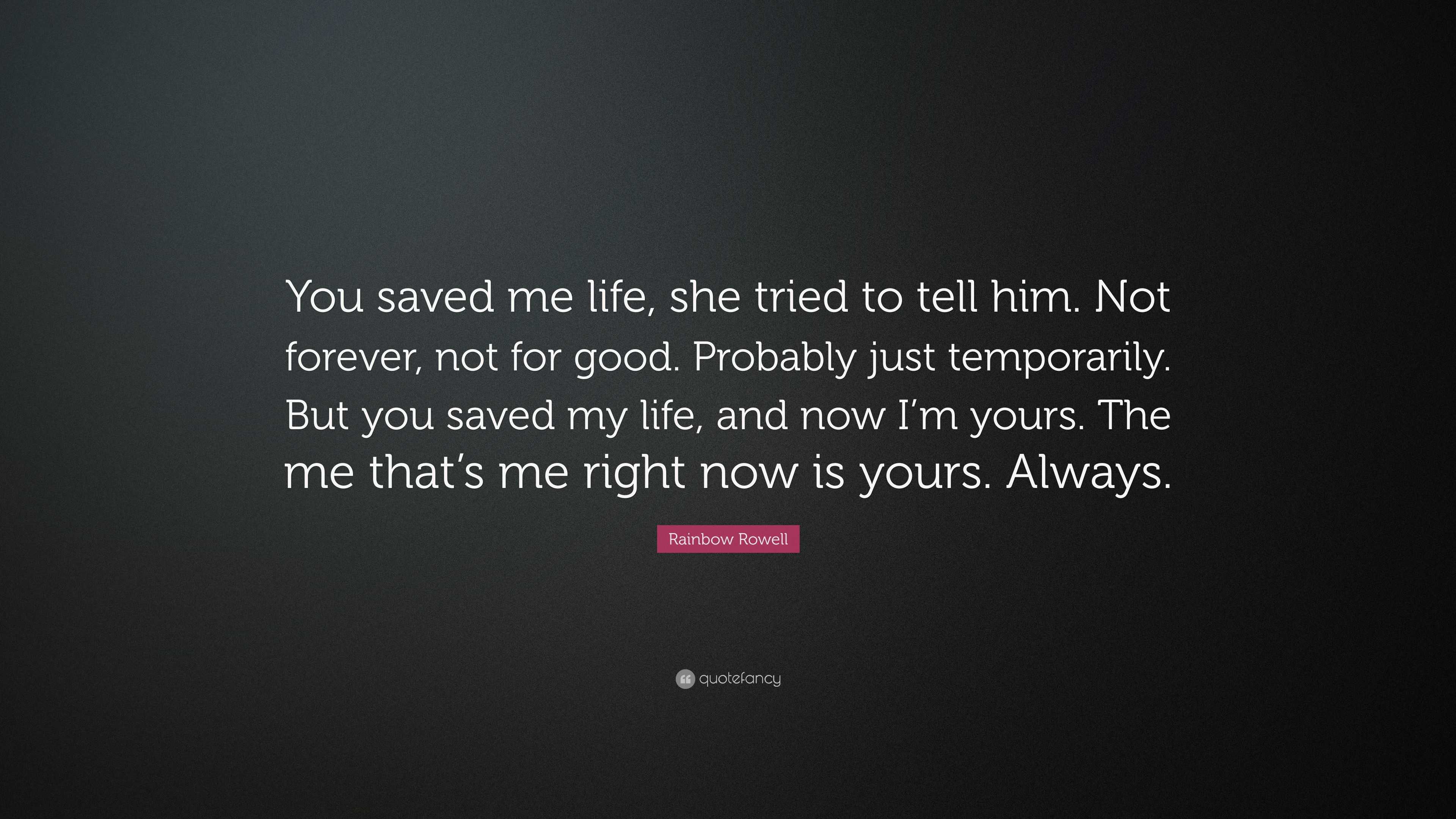 Rainbow Rowell Quote: “You saved me life, she tried to tell him. Not ...