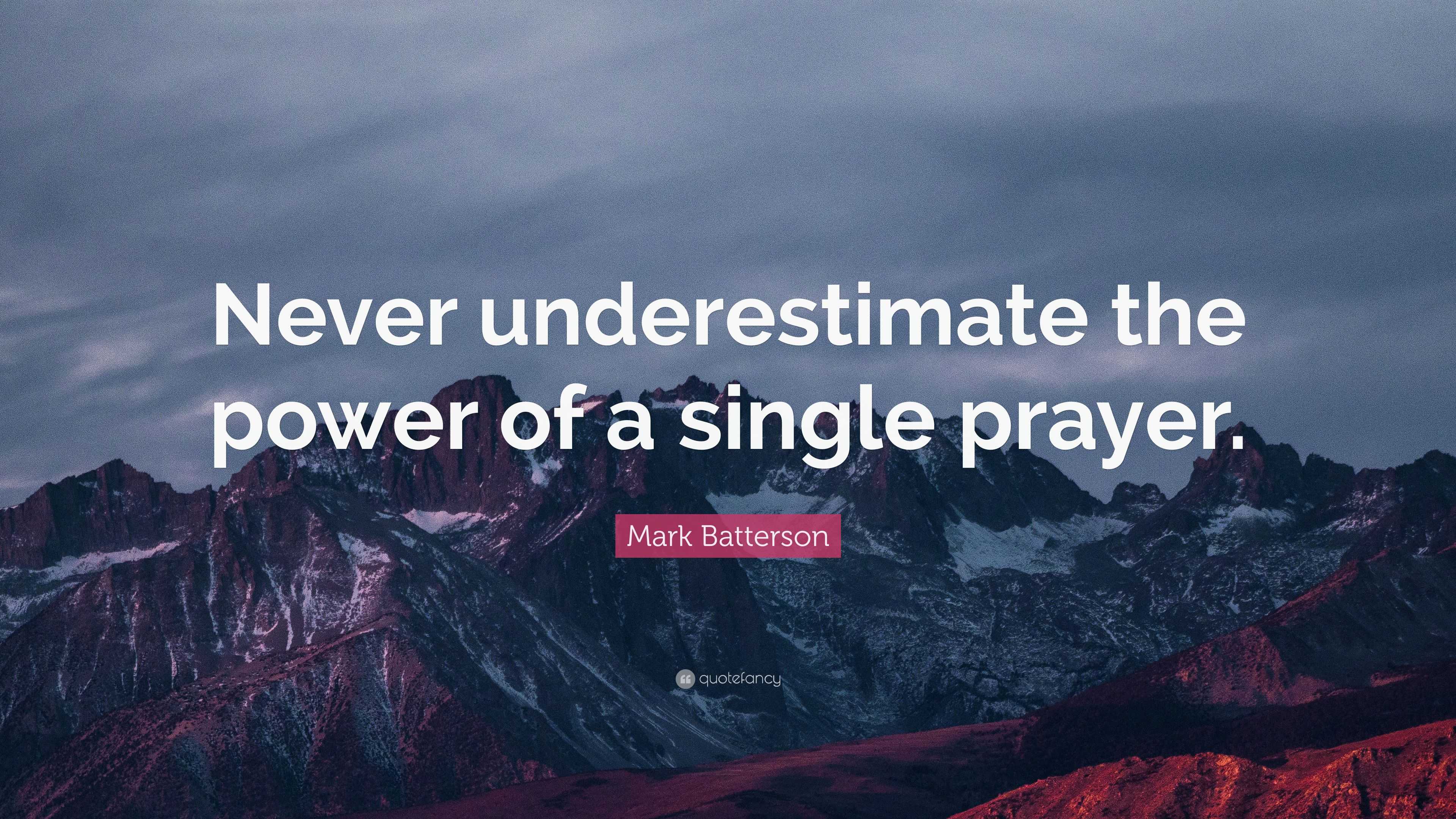 Mark Batterson Quote: “Never underestimate the power of a single prayer.”