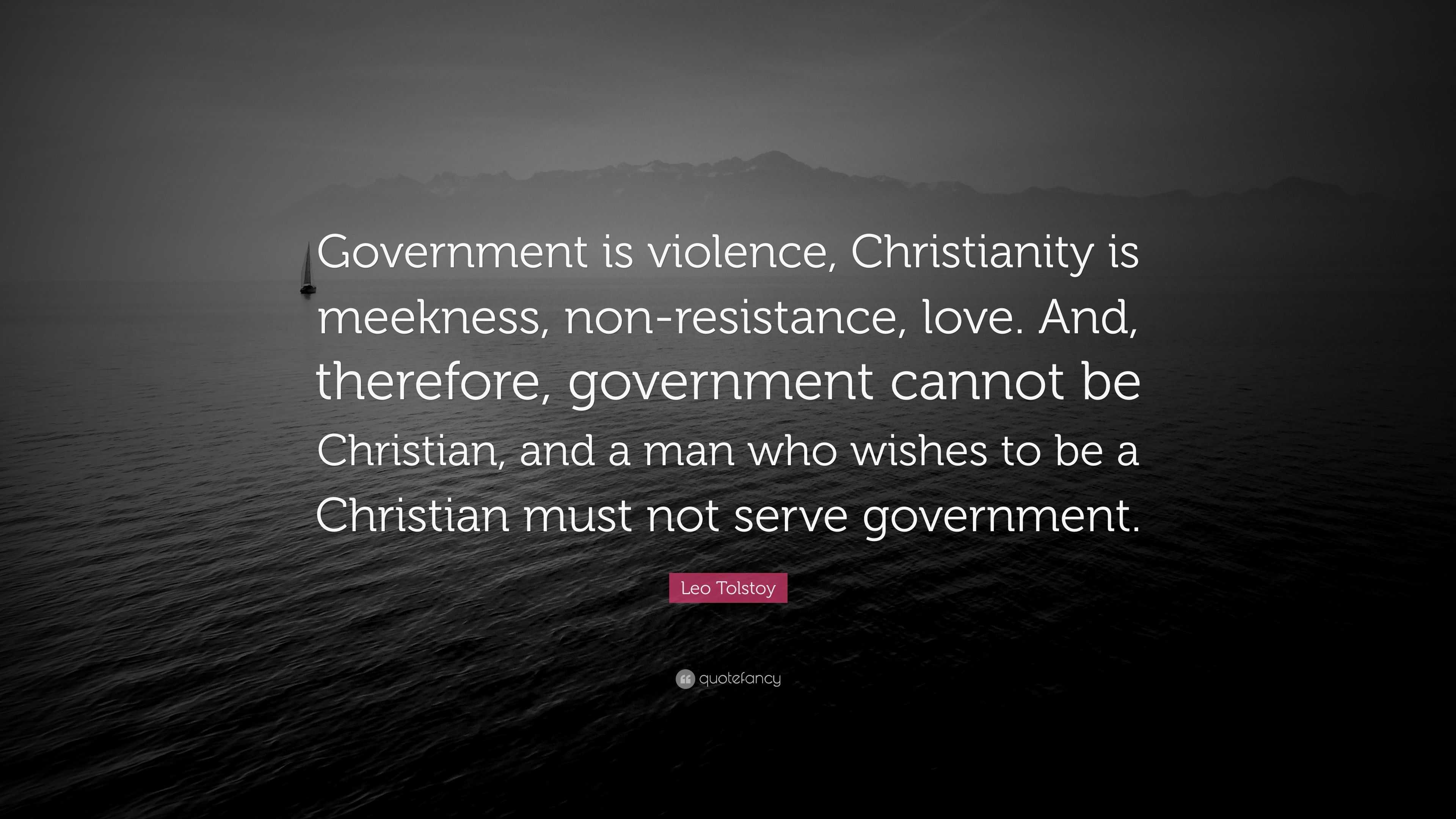 Leo Tolstoy Quote: “Government is violence, Christianity is meekness