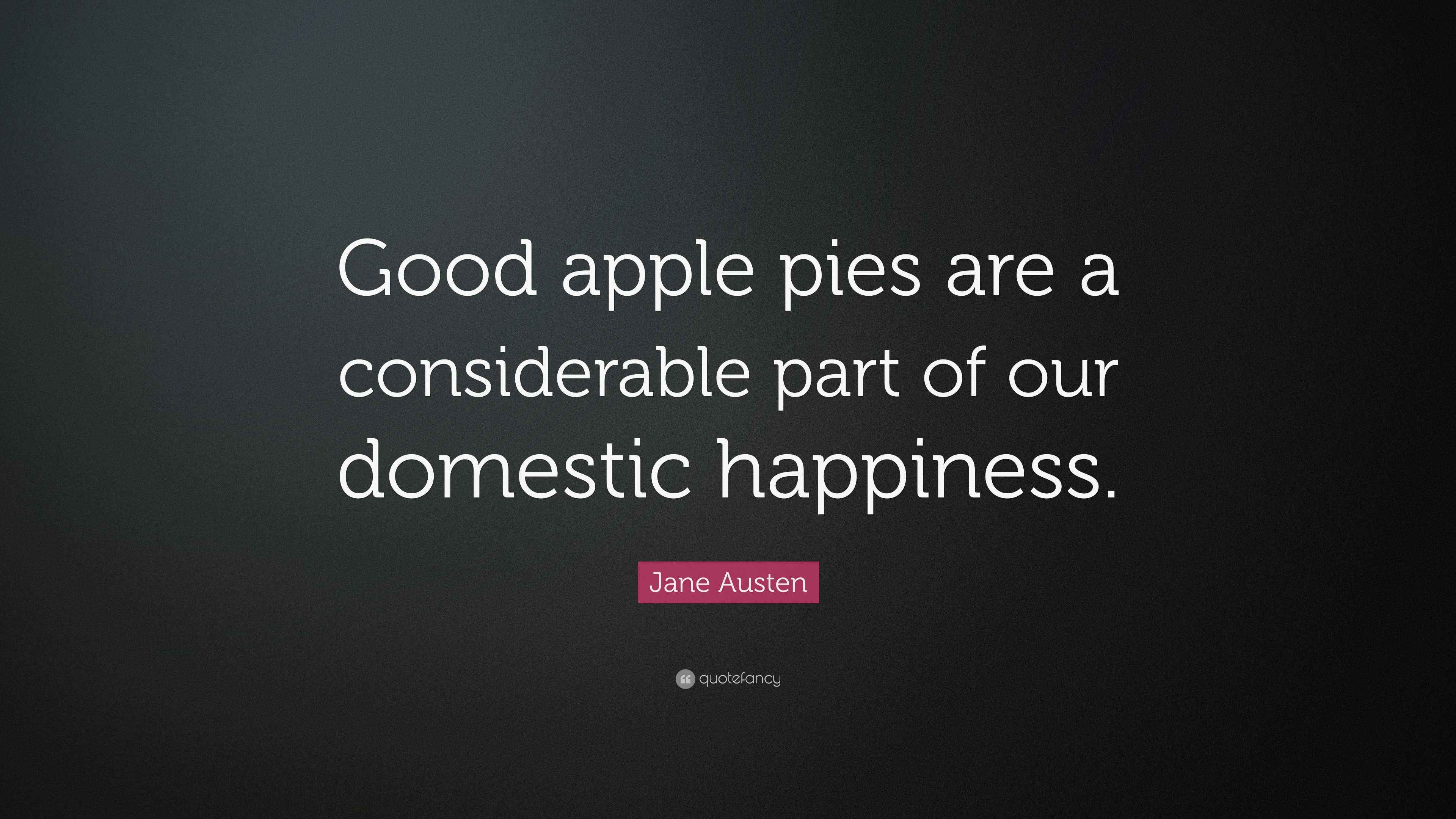 Jane Austen Quote “Good apple pies are a considerable part of our
