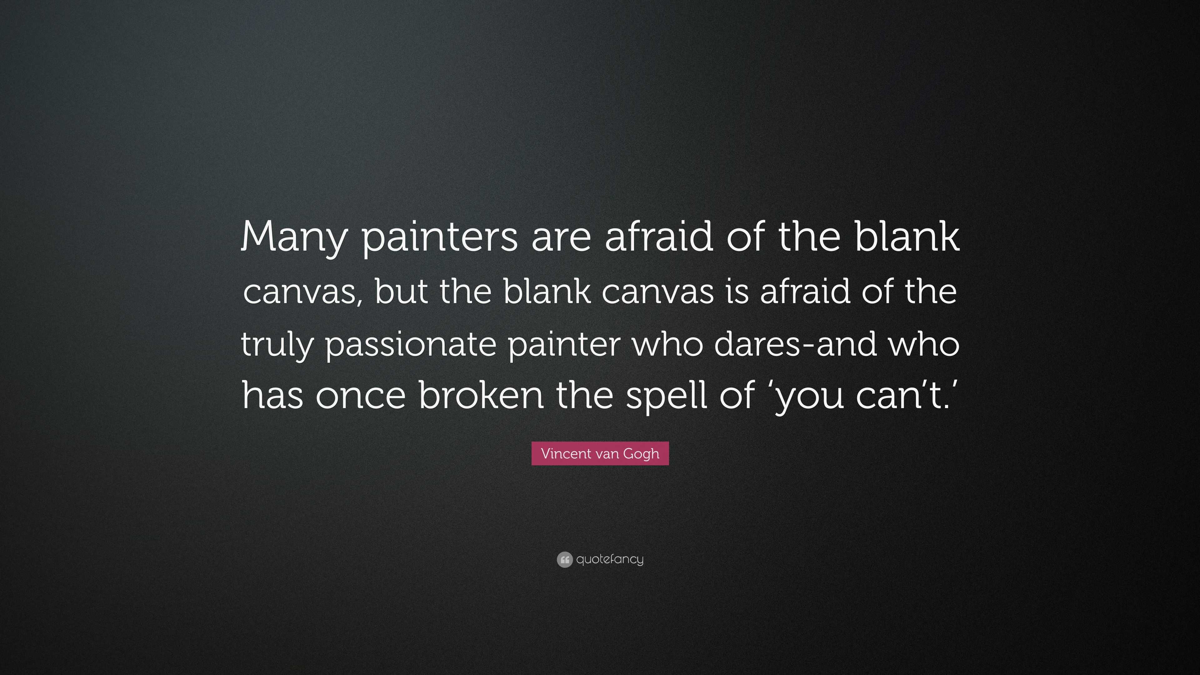 Vincent van Gogh Quote Many painters are afraid of the blank