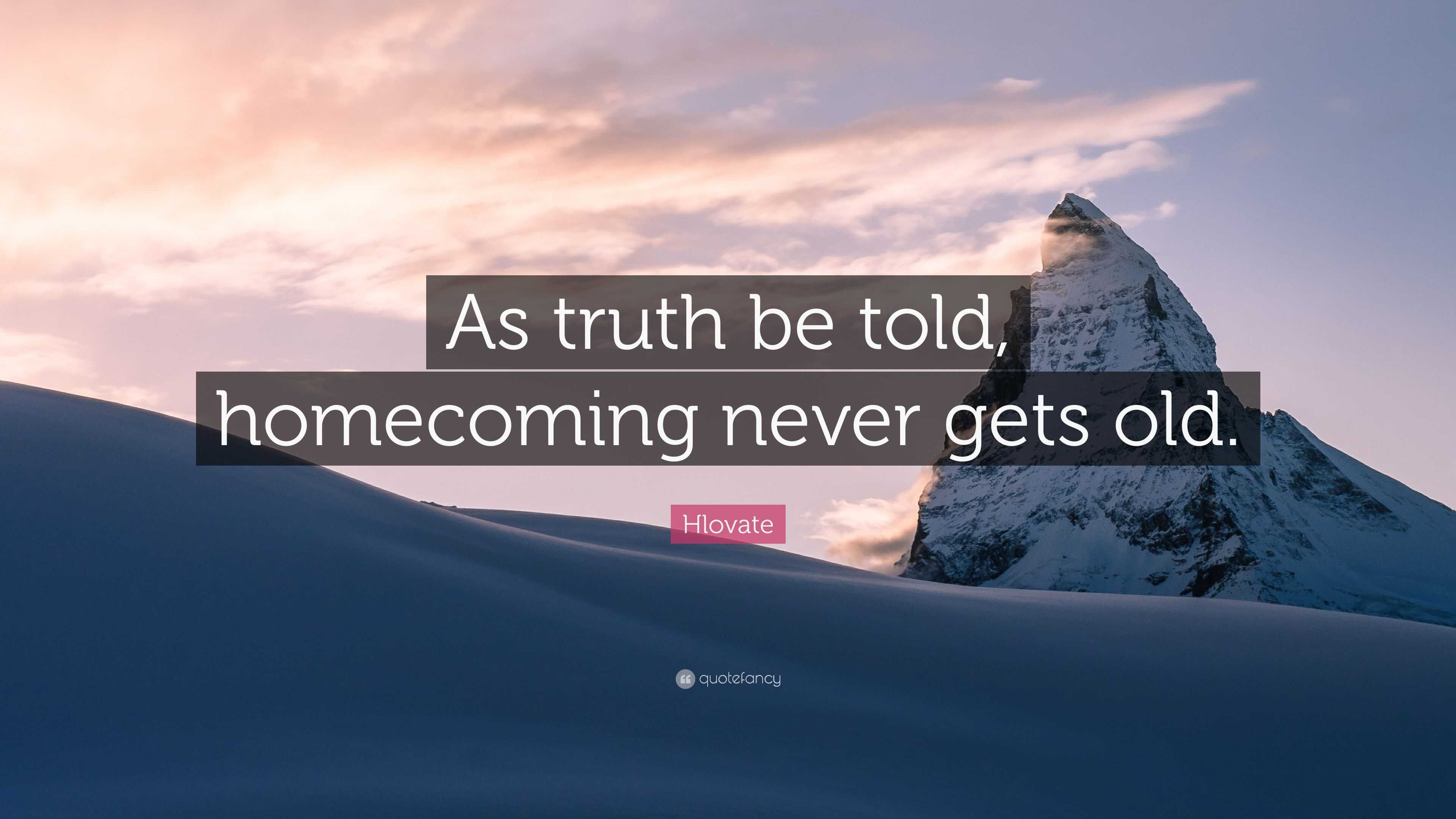 hlovate-quote-as-truth-be-told-homecoming-never-gets-old