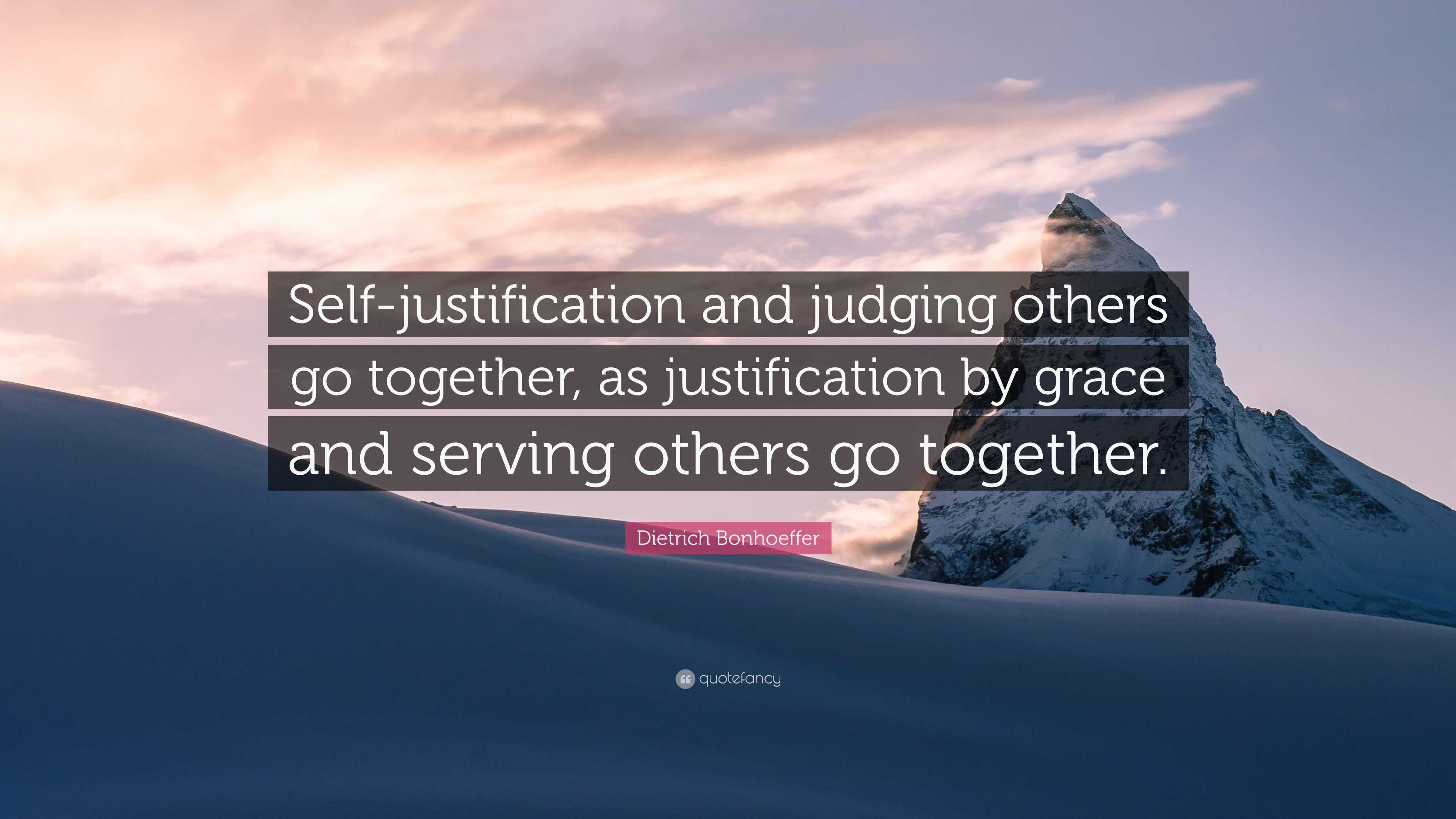 Dietrich Bonhoeffer Quote: “Self-justification and judging others go ...