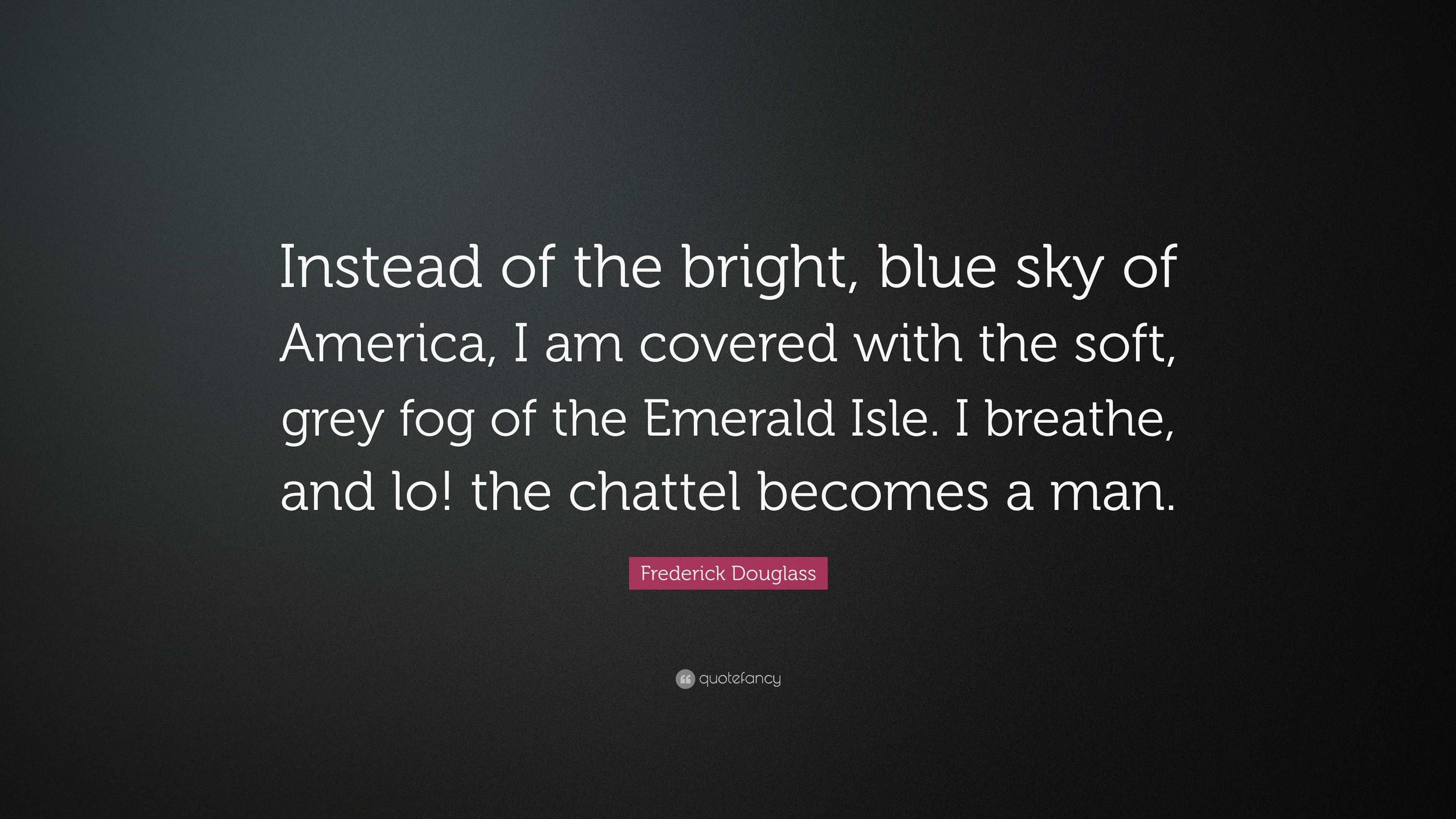 Frederick Douglass Quote: “Instead of the bright, blue sky of