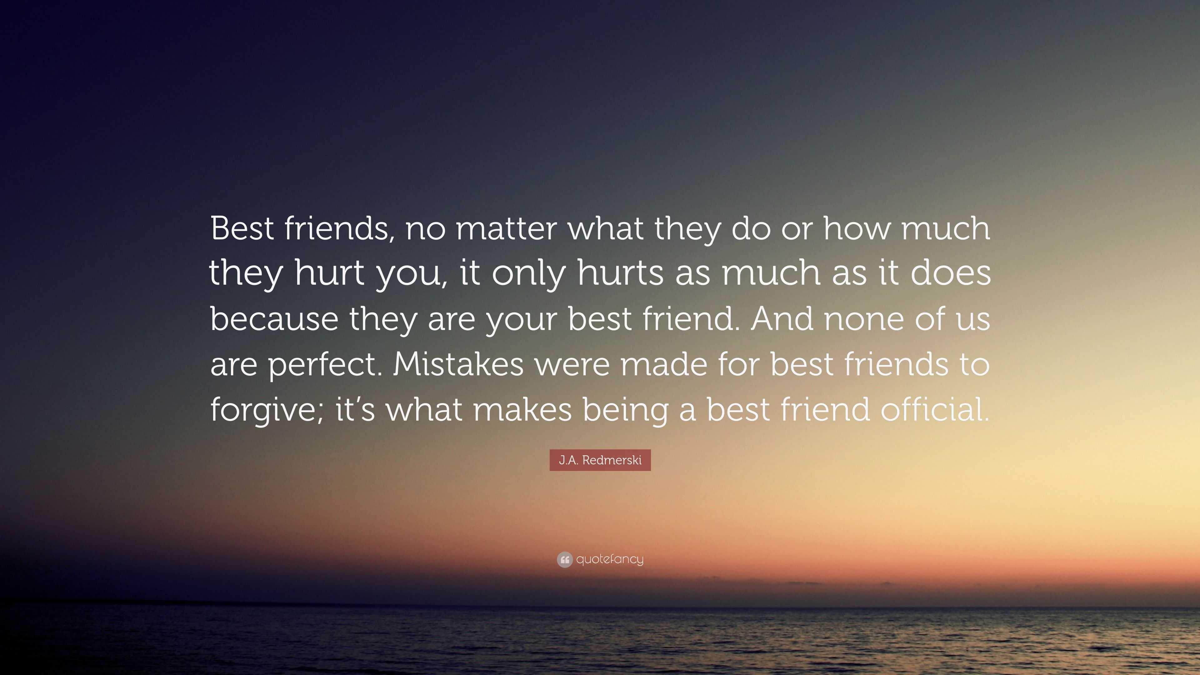 J A Redmerski Quote Best Friends No Matter What They Do Or How Much 